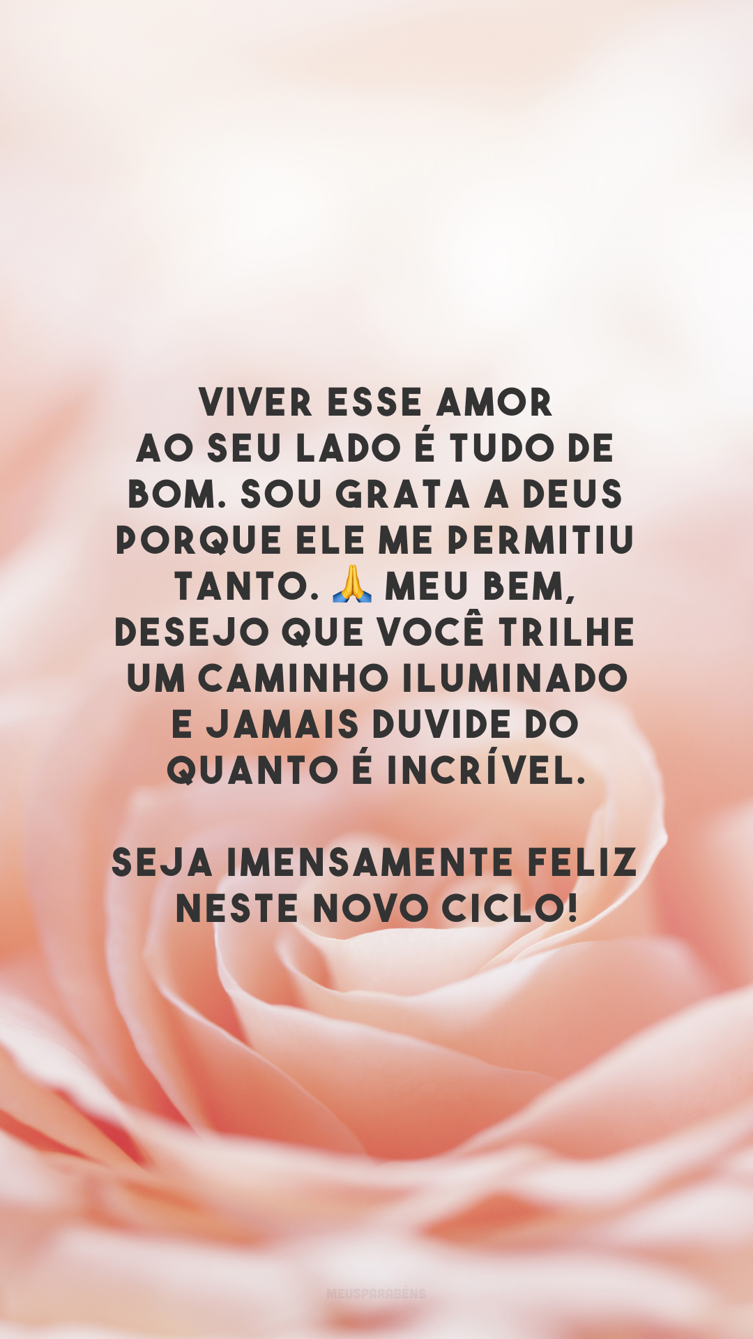 Viver esse amor ao seu lado é tudo de bom. Sou grata a Deus porque Ele me permitiu tanto. 🙏 Meu bem, desejo que você trilhe um caminho iluminado e jamais duvide do quanto é incrível. Seja imensamente feliz neste novo ciclo!