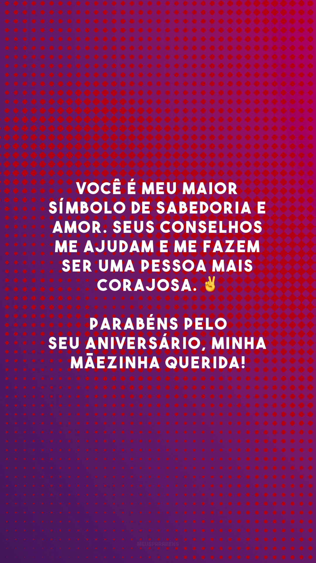 Você é meu maior símbolo de sabedoria e amor. Seus conselhos me ajudam e me fazem ser uma pessoa mais corajosa. ✌ Parabéns pelo seu aniversário, minha mãezinha querida!