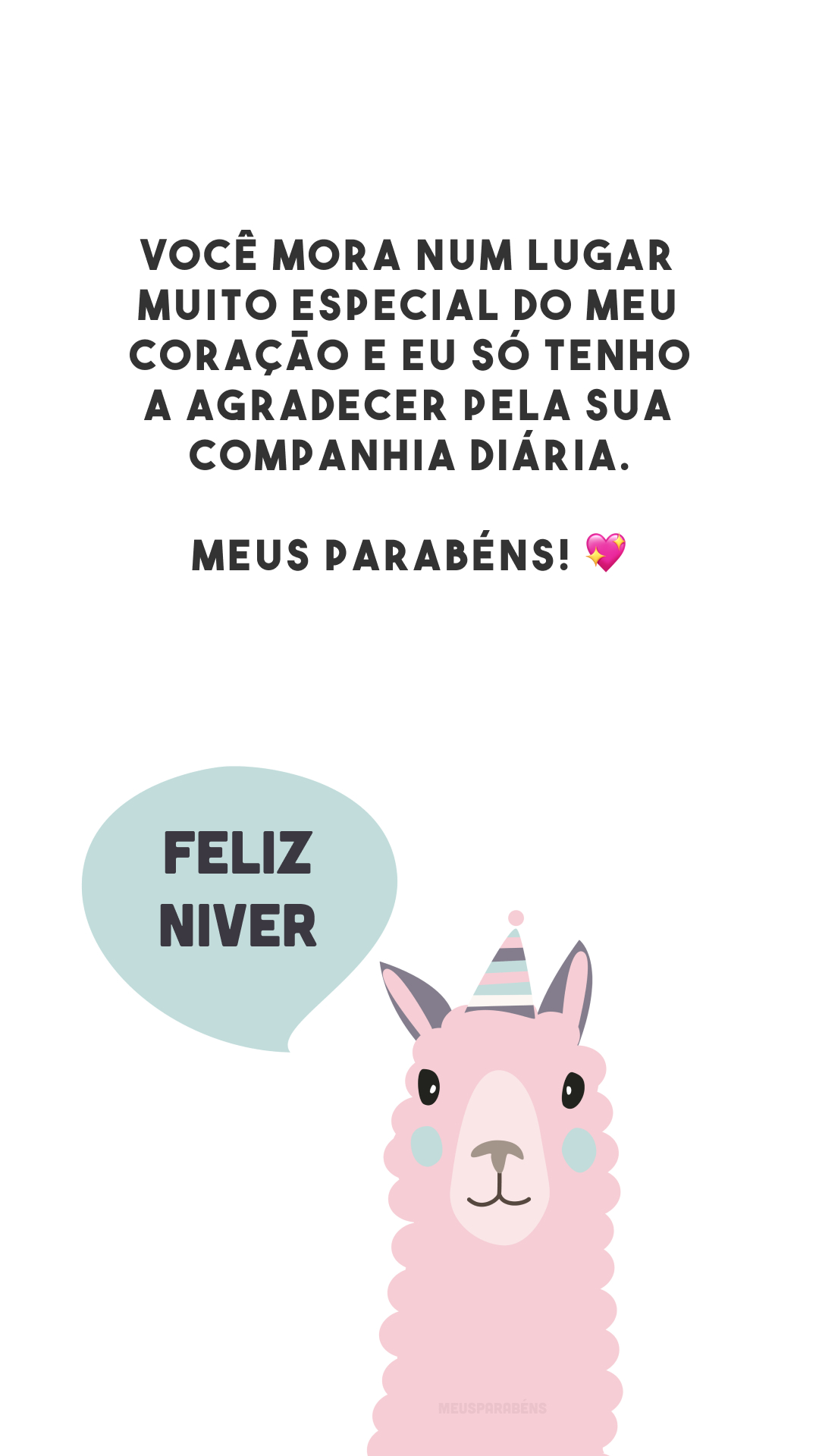 Você mora num lugar muito especial do meu coração e eu só tenho a agradecer pela sua companhia diária. Meus parabéns! 💖