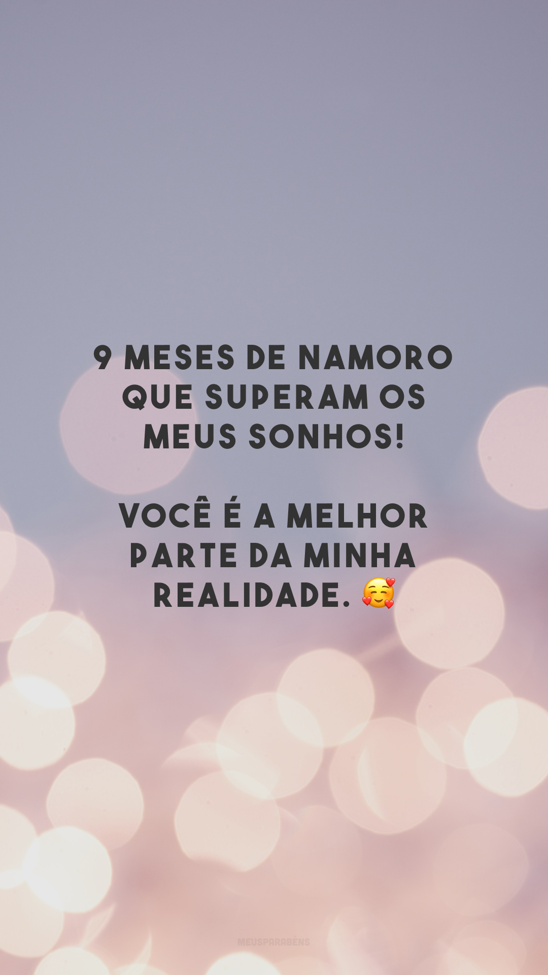 9 meses de namoro que superam os meus sonhos! Você é a melhor parte da minha realidade. 🥰
