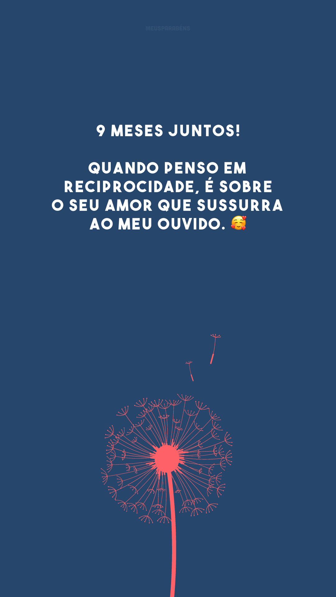 9 meses juntos! Quando penso em reciprocidade, é sobre o seu amor que sussurra ao meu ouvido. 🥰