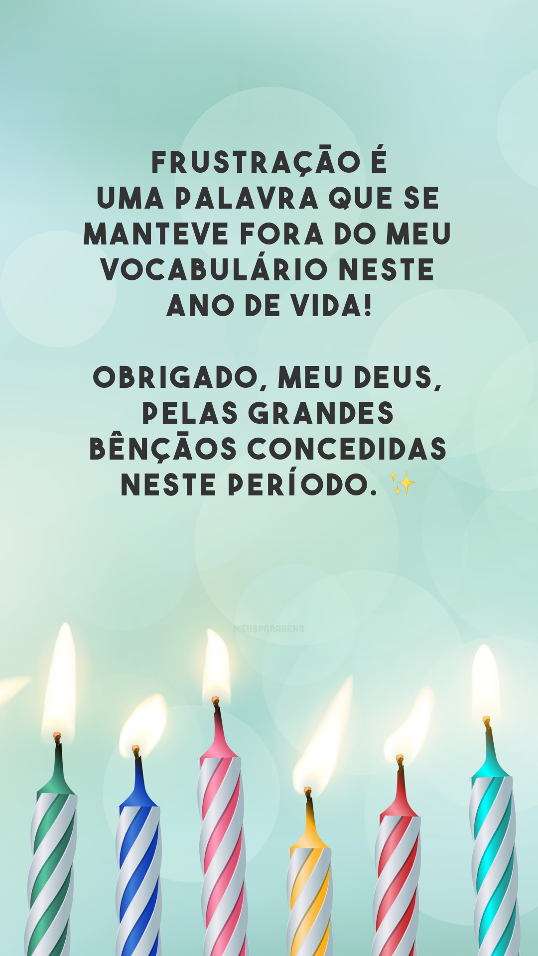 Frustração é uma palavra que se manteve fora do meu vocabulário neste ano de vida! Obrigado, meu Deus, pelas grandes bênçãos concedidas neste período. ✨