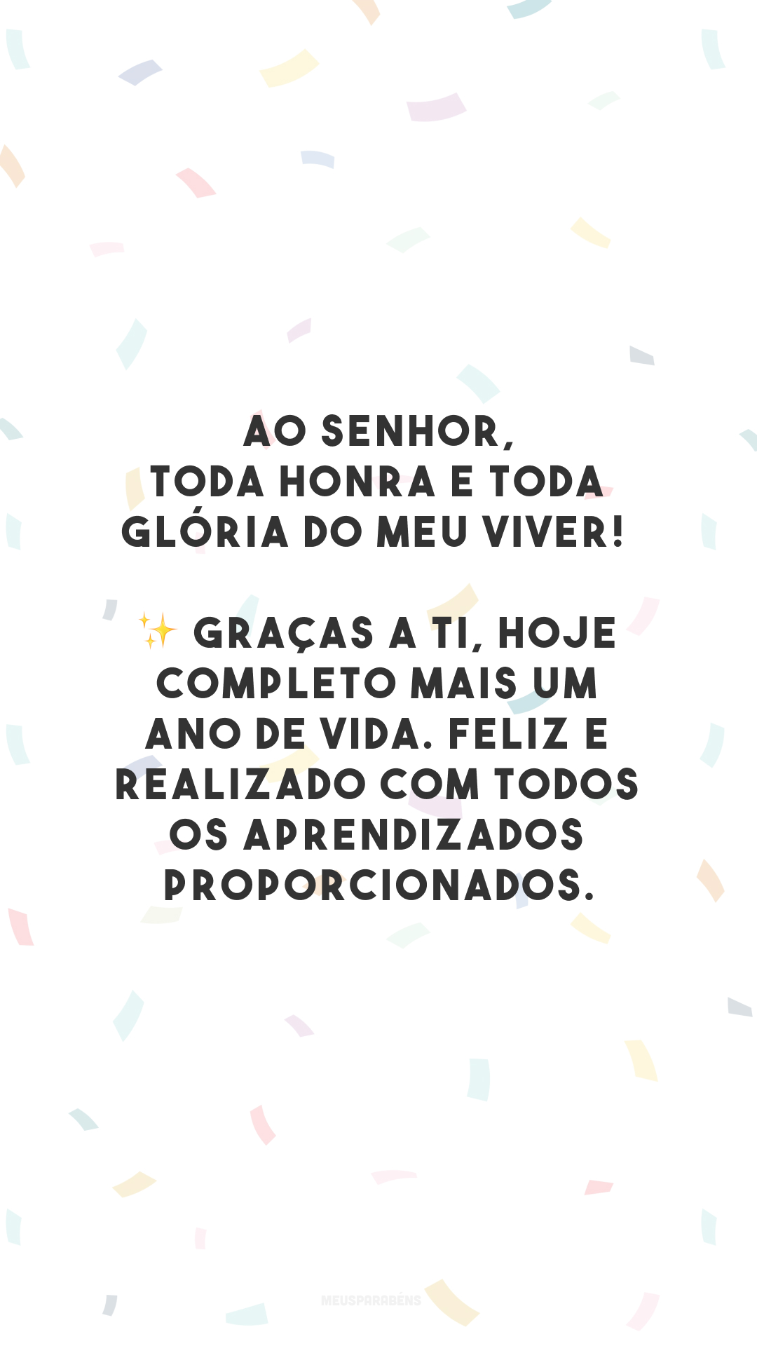 Ao Senhor, toda honra e toda glória do meu viver! ✨ Graças a Ti, hoje completo mais um ano de vida. Feliz e realizado com todos os aprendizados proporcionados.