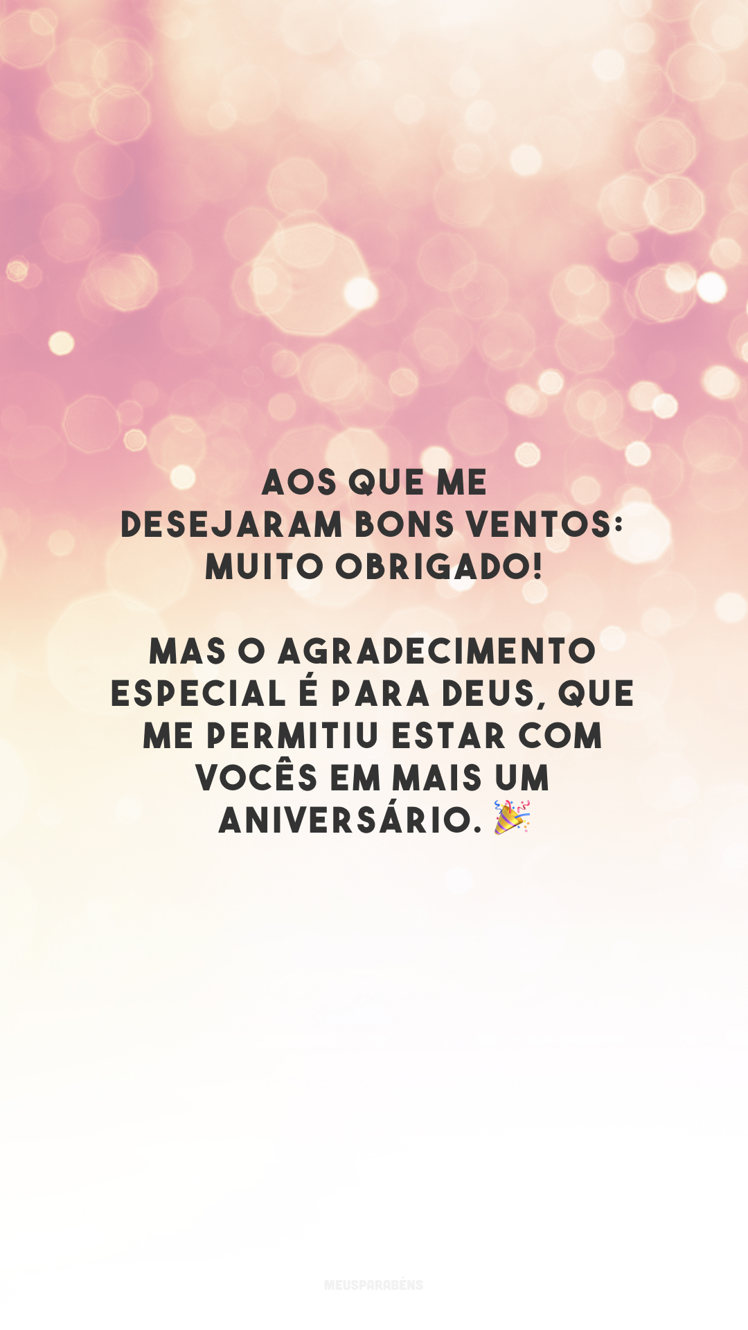 Aos que me desejaram bons ventos: muito obrigado! Mas o agradecimento especial é para Deus, que me permitiu estar com vocês em mais um aniversário. 🎉