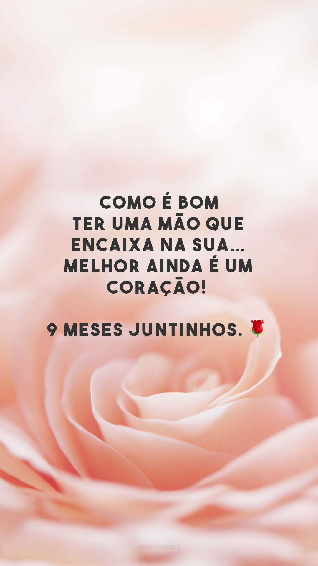 Como é bom ter uma mão que encaixa na sua… Melhor ainda é um coração!  9 meses juntinhos. 🌹
