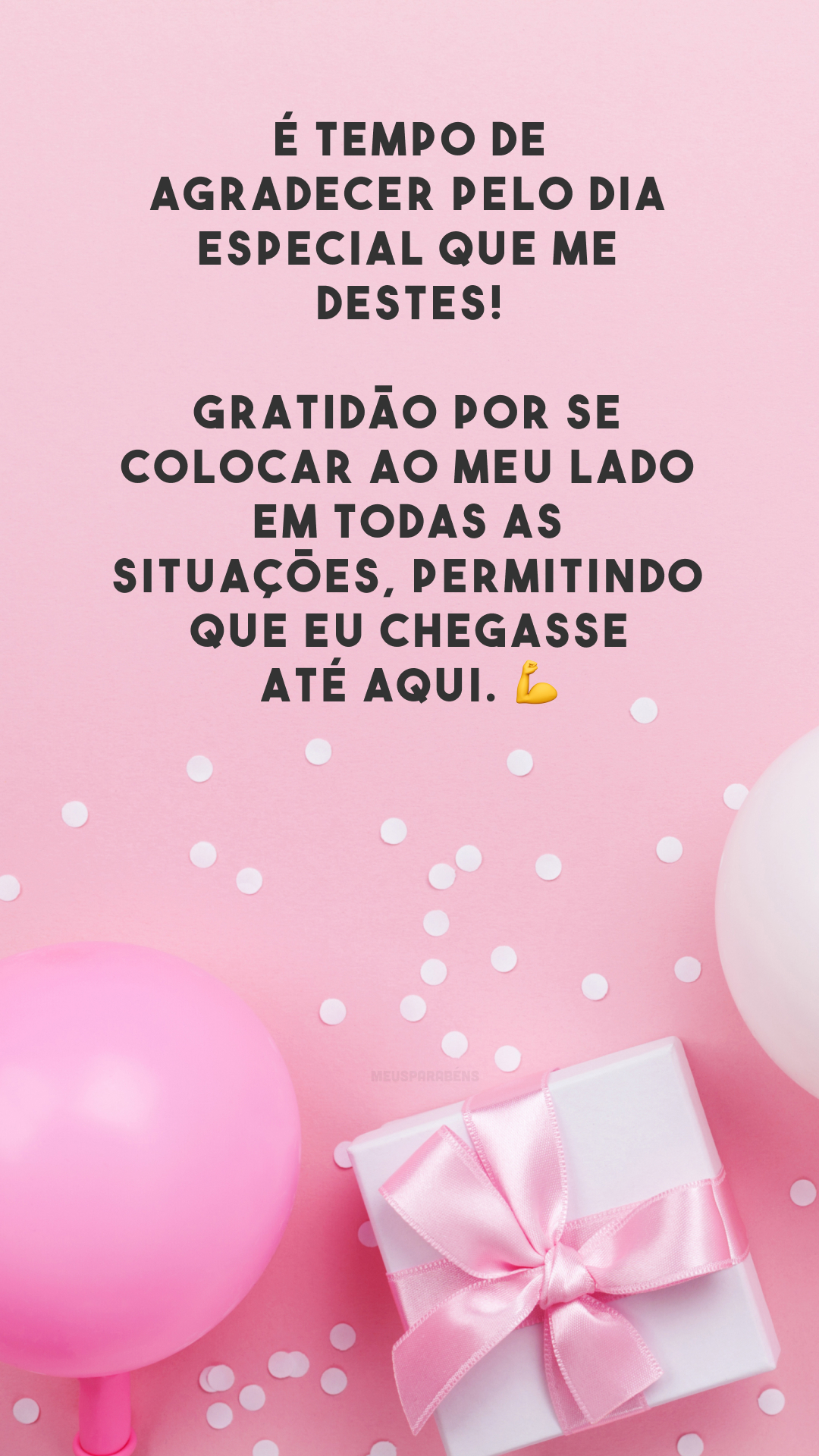 É tempo de agradecer pelo dia especial que me destes! Gratidão por se colocar ao meu lado em todas as situações, permitindo que eu chegasse até aqui. 💪