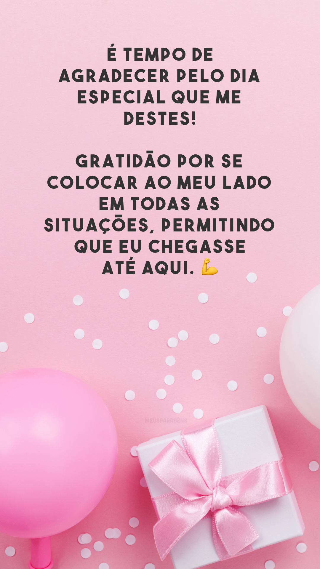 É tempo de agradecer pelo dia especial que me destes! Gratidão por se colocar ao meu lado em todas as situações, permitindo que eu chegasse até aqui. 💪