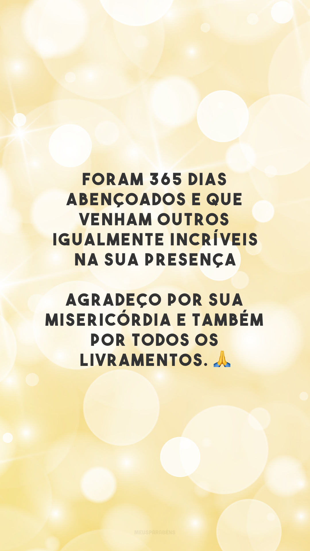 Foram 365 dias abençoados e que venham outros igualmente incríveis na Sua presença! Agradeço por sua misericórdia e também por todos os livramentos. 🙏