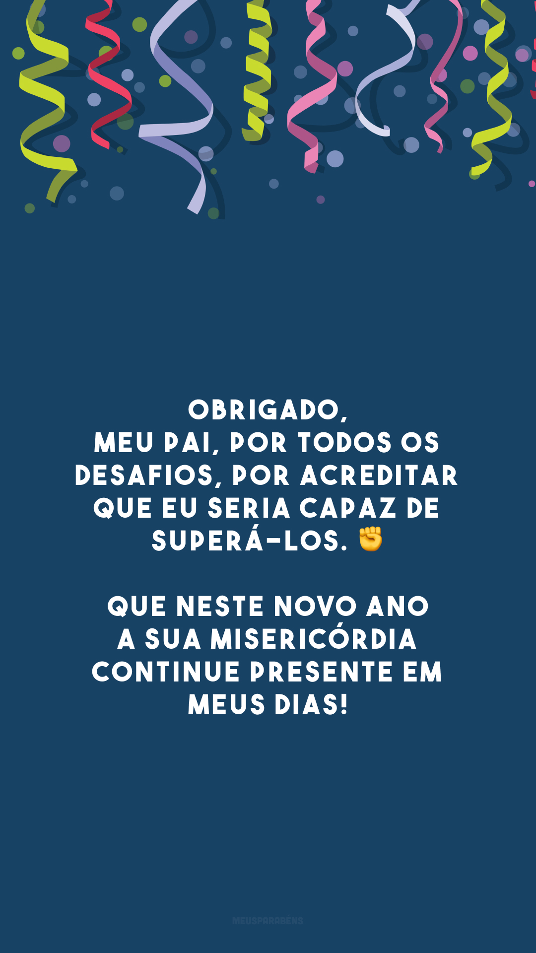 Obrigado, meu Pai, por todos os desafios, por acreditar que eu seria capaz de superá-los. ✊ Que neste novo ano a sua misericórdia continue presente em meus dias!