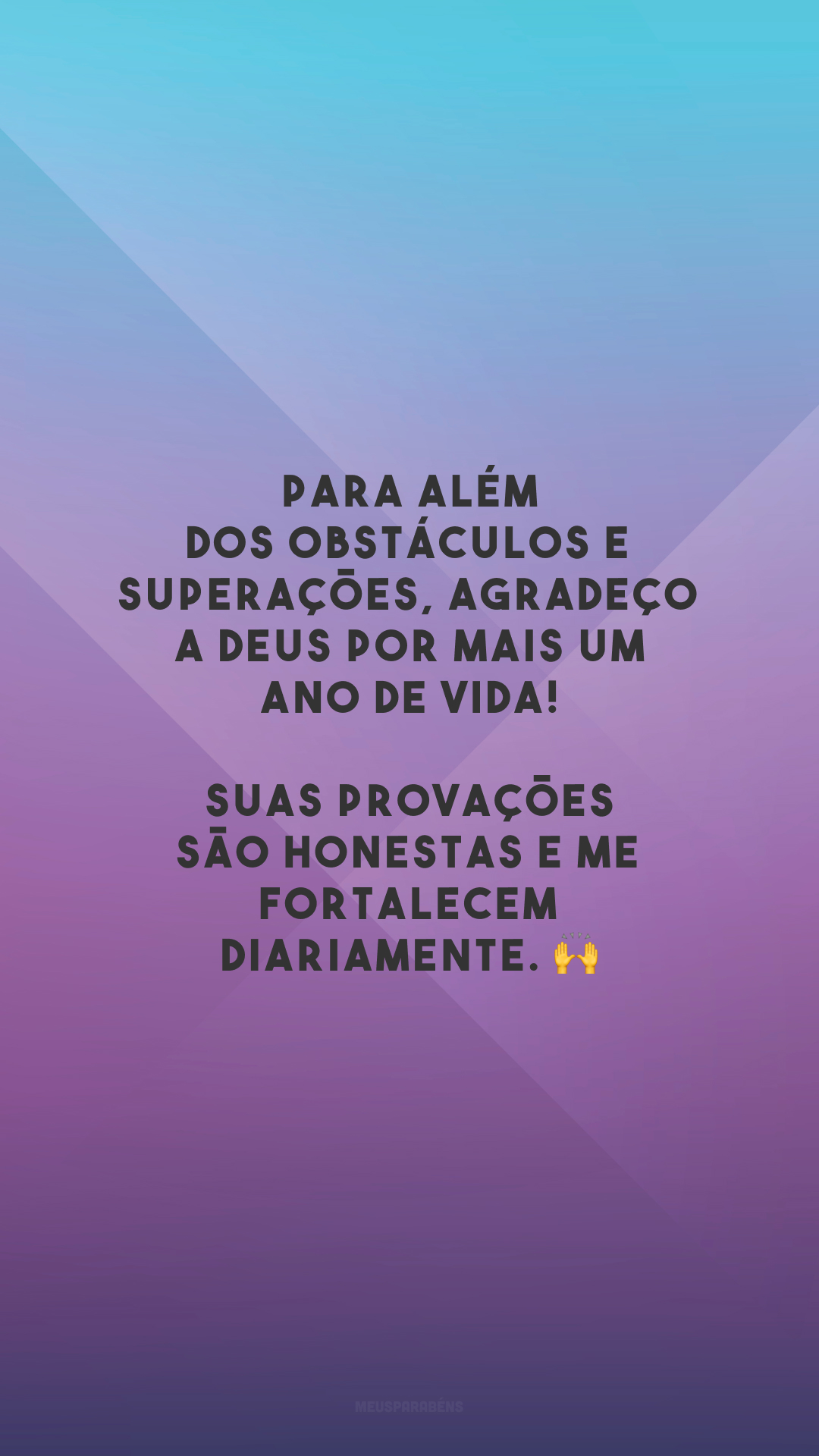 Para além dos obstáculos e superações, agradeço a Deus por mais um ano de vida! Suas provações são honestas e me fortalecem diariamente. 🙌