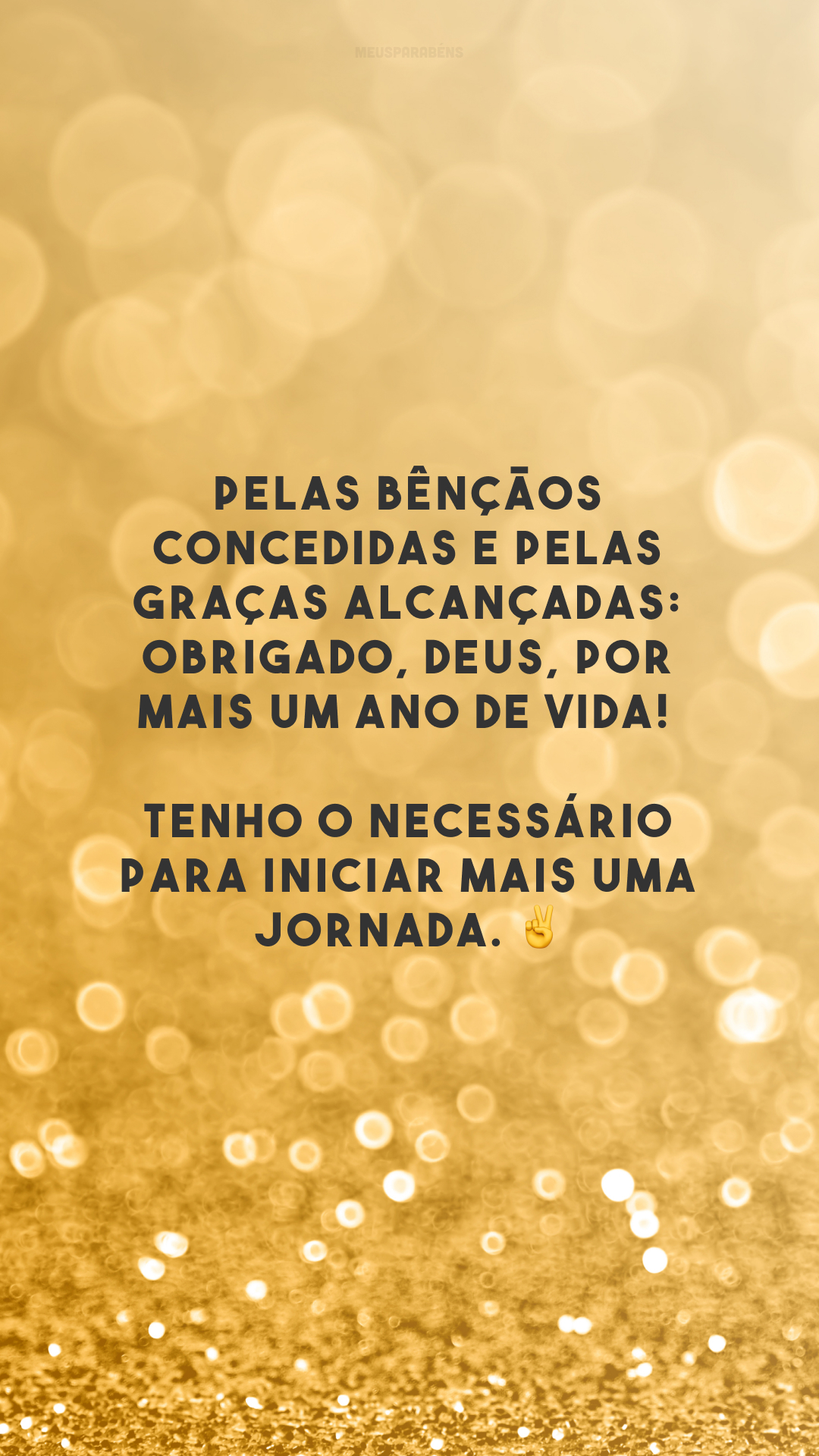 Pelas bênçãos concedidas e pelas graças alcançadas: obrigado, Deus, por mais um ano de vida! Tenho o necessário para iniciar mais uma jornada. ✌️