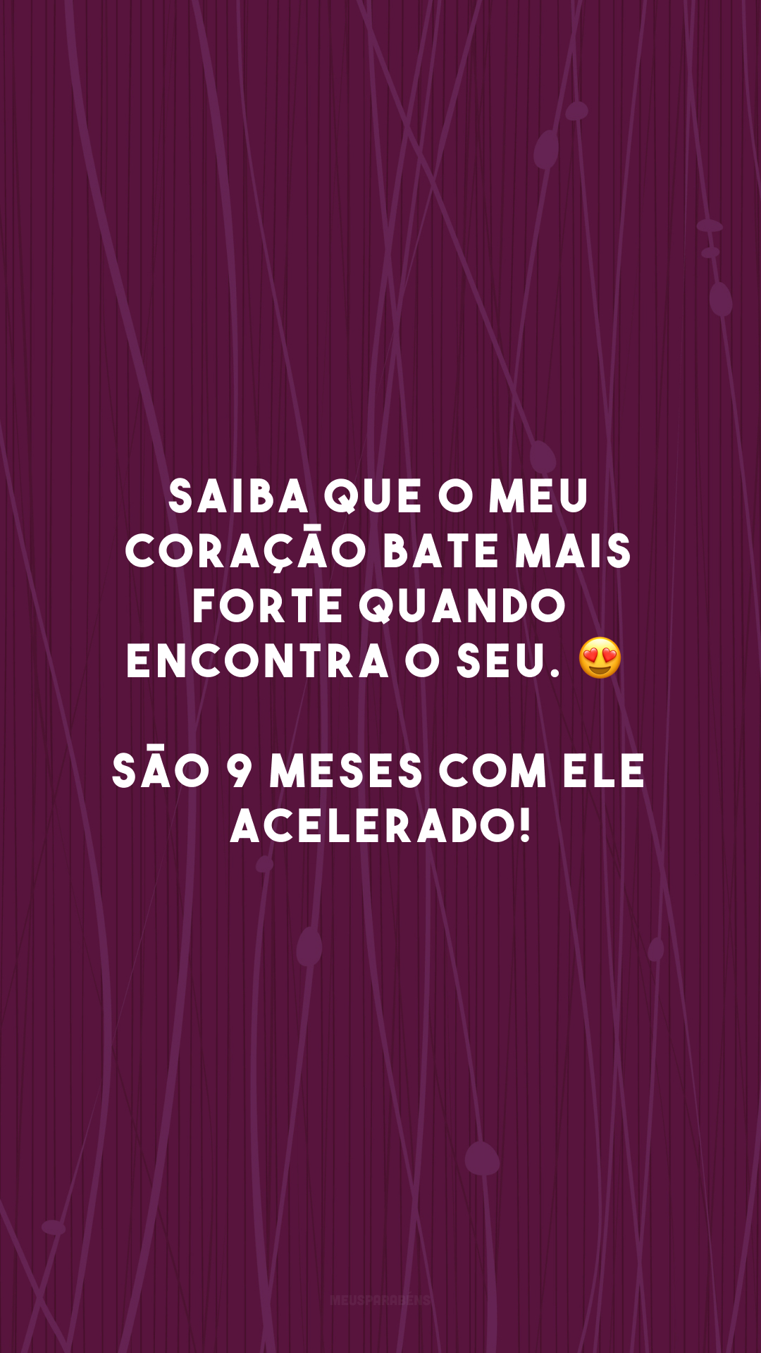 Saiba que o meu coração bate mais forte quando encontra o seu. 😍 São 9 meses com ele acelerado!