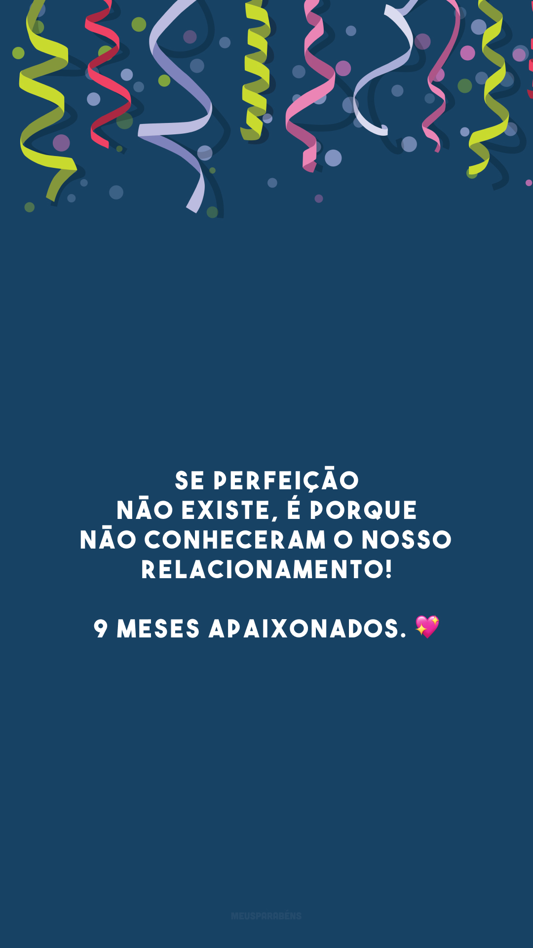 Se perfeição não existe, é porque não conheceram o nosso relacionamento! 9 meses apaixonados. 💖
