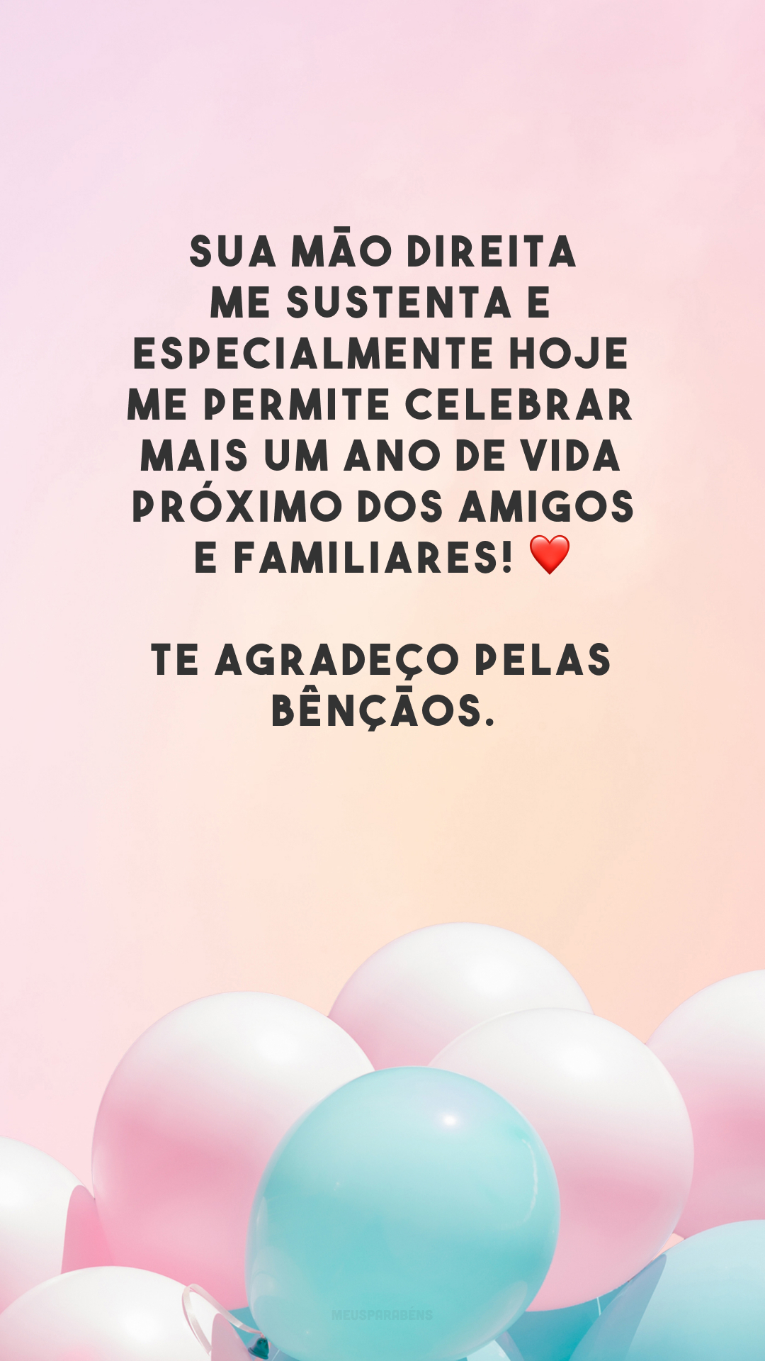 Sua mão direita me sustenta e especialmente hoje me permite celebrar mais um ano de vida próximo dos amigos e familiares! ❤️ Te agradeço pelas bênçãos.