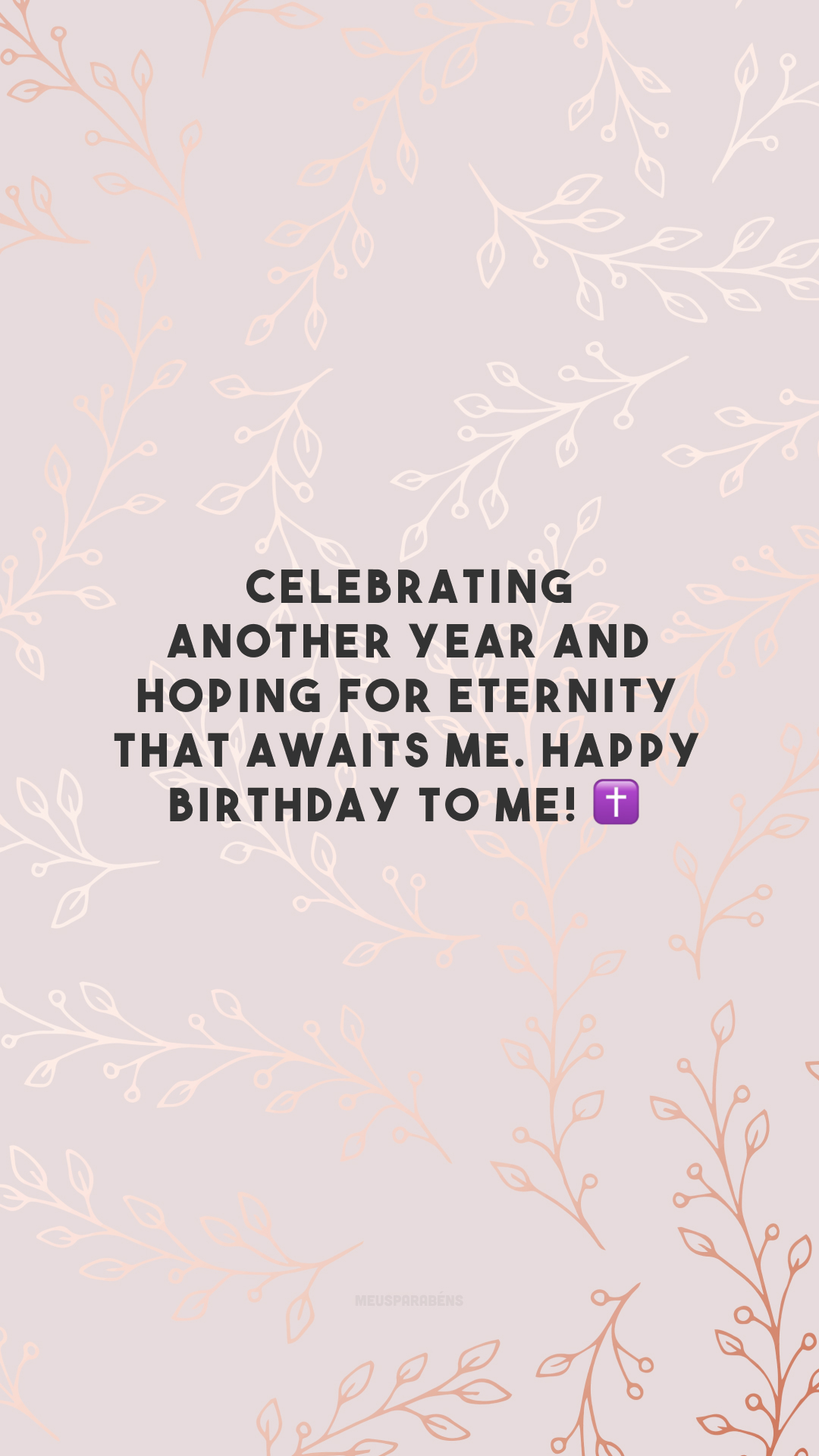 Celebrating another year and hoping for eternity that awaits me. Happy birthday to me! ✝
<p>(Comemorando mais um ano e torcendo pela eternidade que me aguarda. Feliz aniversário pra mim!)<p>