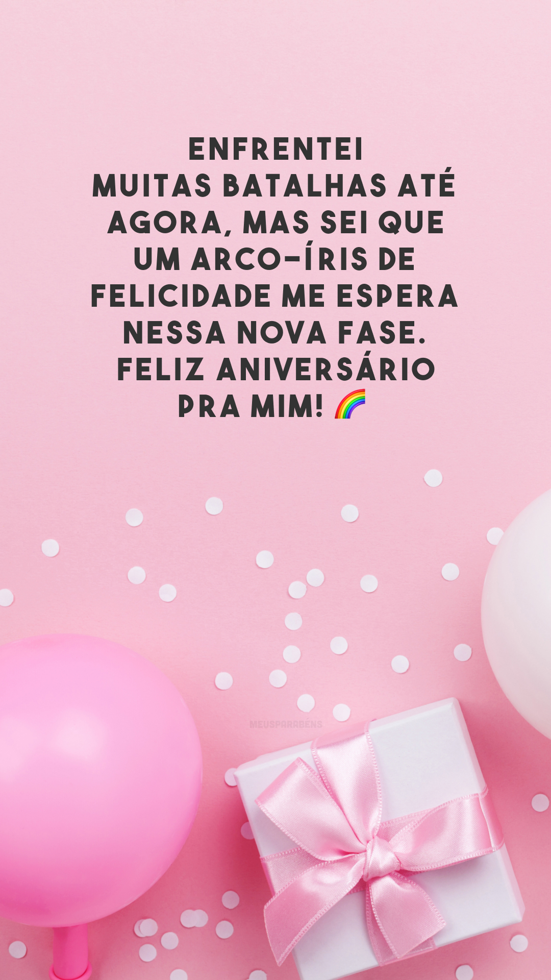 Enfrentei muitas batalhas até agora, mas sei que um arco-íris de felicidade me espera nessa nova fase. Feliz aniversário pra mim! 🌈

<p>(I've faced many battles so far, but I know that a rainbow of happiness awaits me in this new stage. Happy birthday to me!)<p>