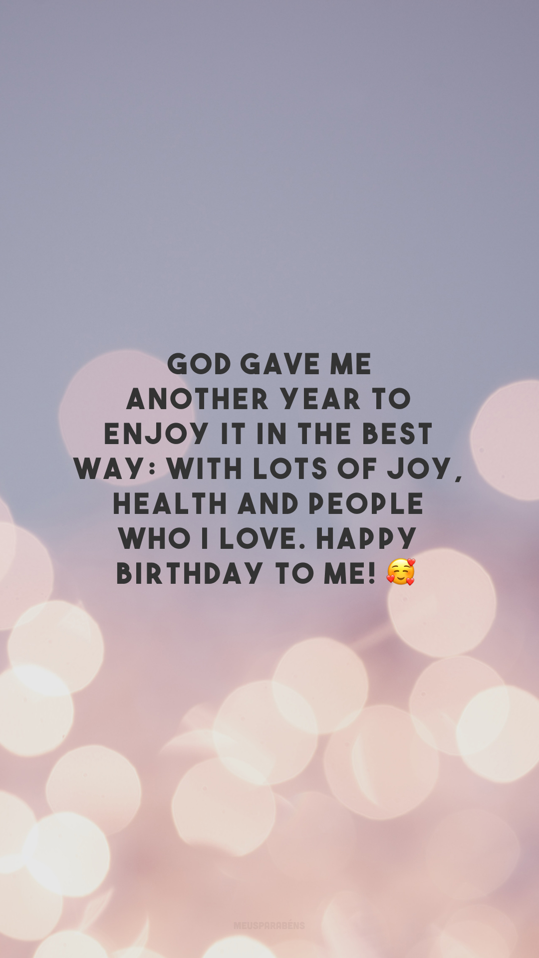 God gave me another year to enjoy it in the best way: with lots of joy, health and people who I love. Happy birthday to me! 🥰

<p>(Deus me deu mais um ano de vida para aproveitar do melhor jeito: com muita alegria, saúde e pessoas que eu amo. Feliz aniversário pra mim!)<p>