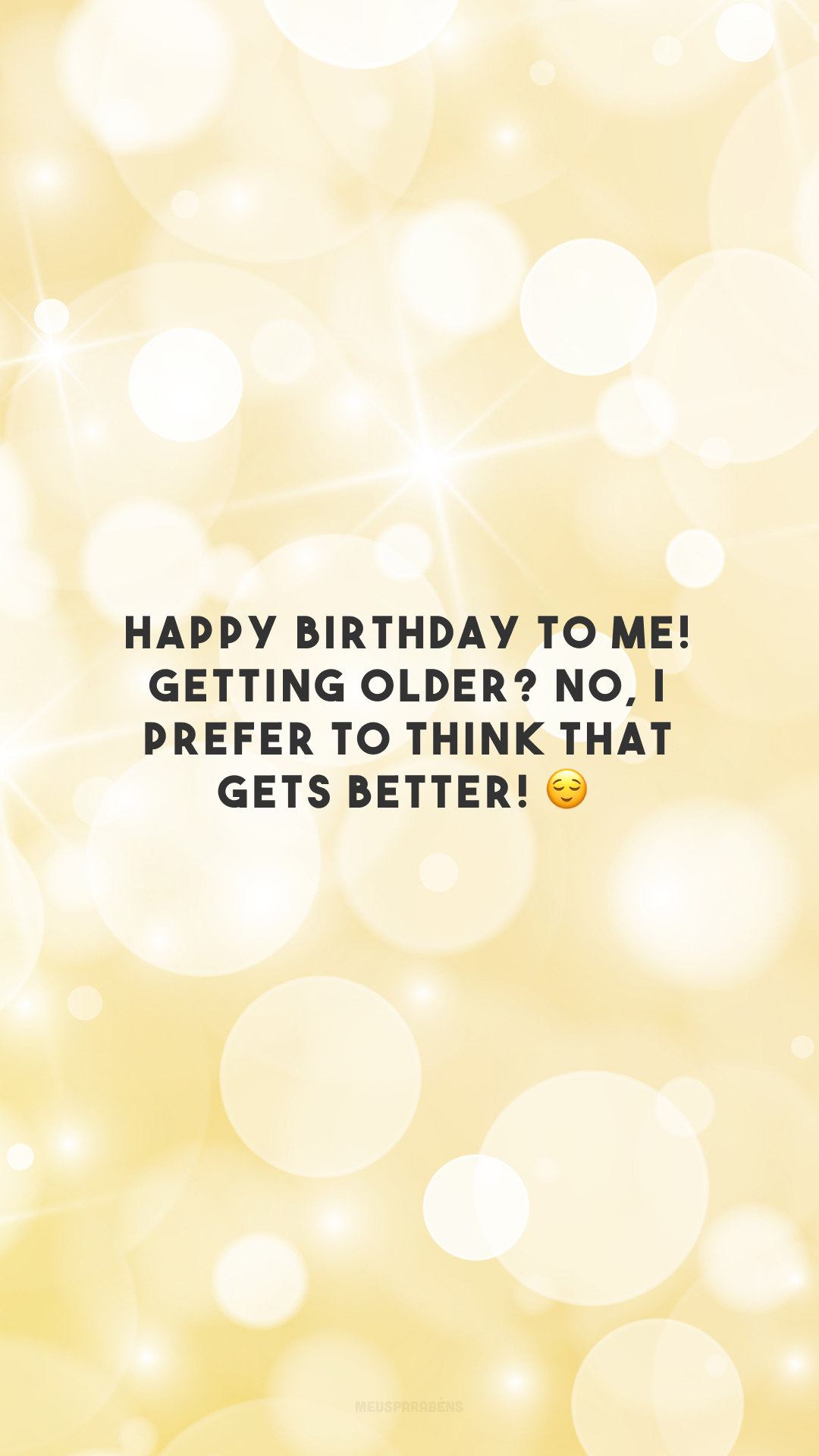 Happy birthday to me! Getting older? No, I prefer to think that gets better! 😌

<p>(Feliz aniversário pra mim! Ficando mais velho? Não, prefiro pensar que estou ficando melhor! )<p>