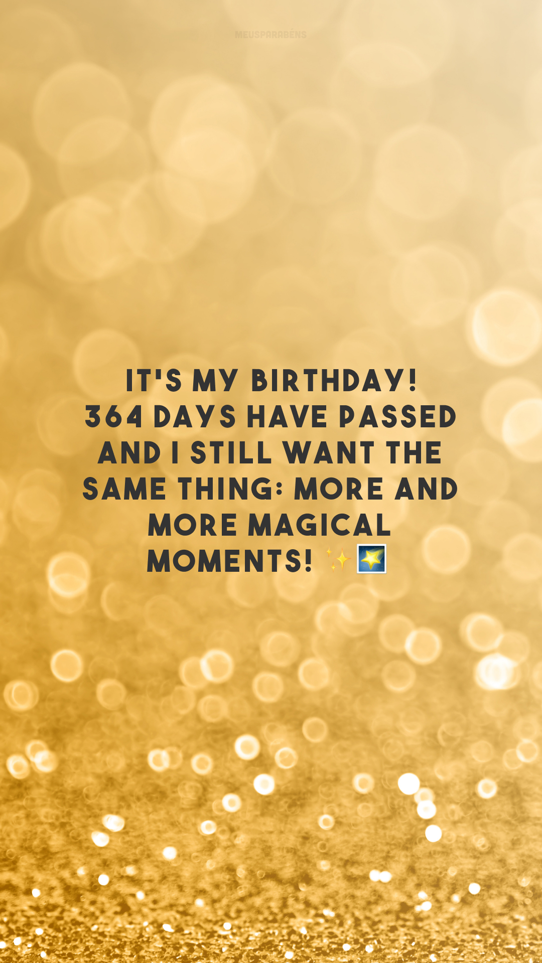 It's my birthday! 364 days have passed and I still want the same thing: more and more magical moments! ✨🌠

<p>(É meu aniversário! 364 dias já se passaram e eu continuo desejando a mesma coisa: momentos cada vez mais mágicos!)<p>