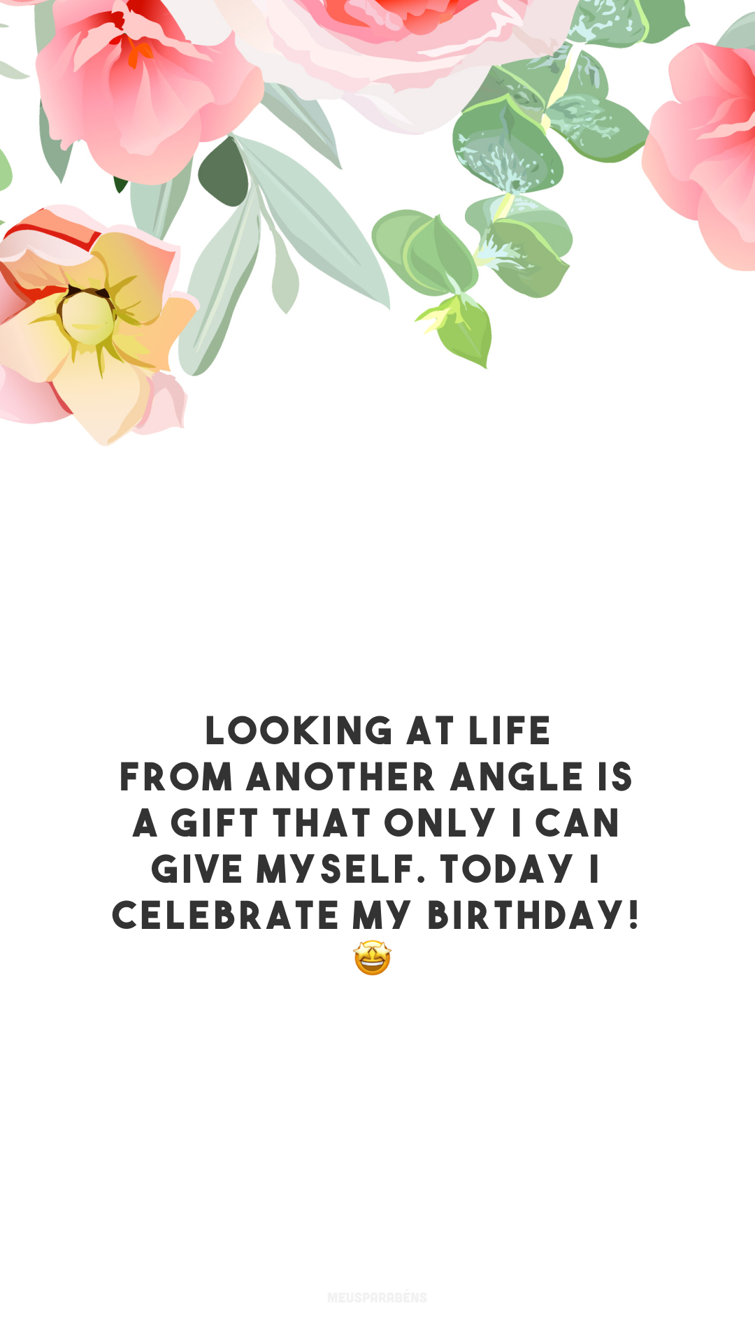 Looking at life from another angle is a gift that only I can give myself. Today I celebrate my birthday! 🤩

<p>(Olhar a vida de outro ângulo é um presente que só eu mesmo posso me dar. Hoje comemoro meu aniversário!)<p>