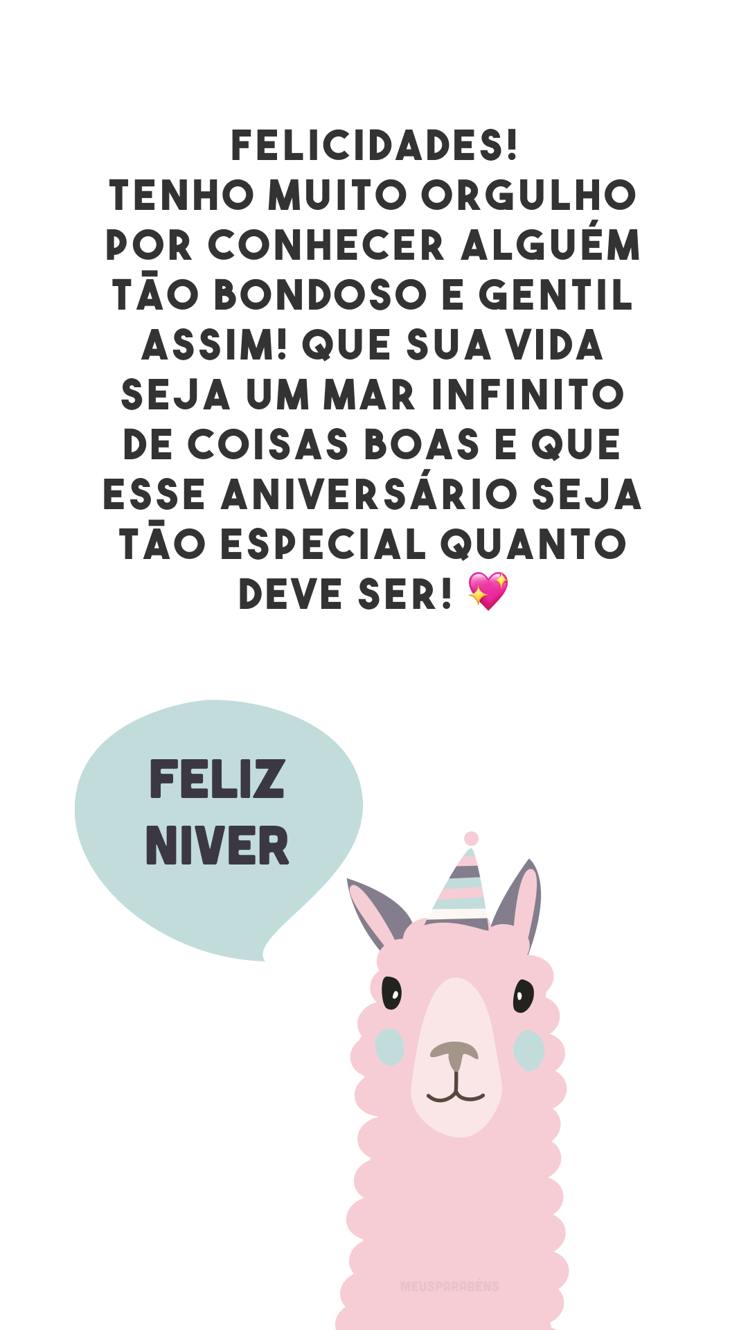 Felicidades! Tenho muito orgulho por conhecer alguém tão bondoso e gentil assim! Que sua vida seja um mar infinito de coisas boas e que esse aniversário seja tão especial quanto deve ser! 💖