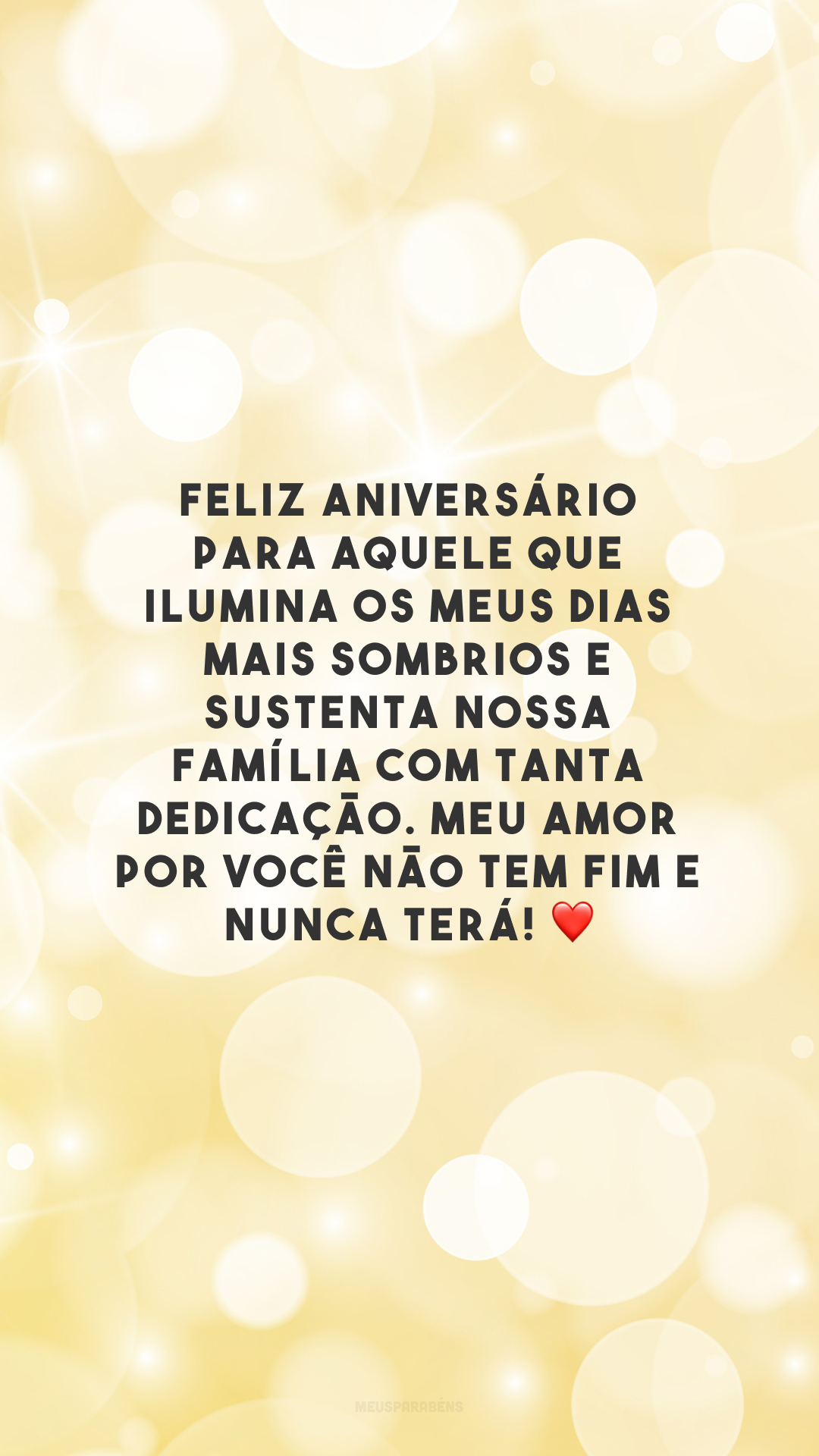 Feliz aniversário para aquele que ilumina os meus dias mais sombrios e sustenta nossa família com tanta dedicação. Meu amor por você não tem fim e nunca terá! ❤