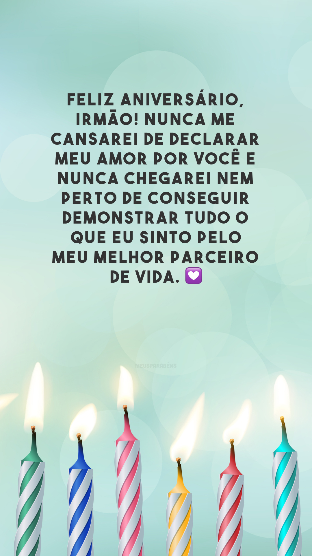 Feliz aniversário, irmão! Nunca me cansarei de declarar meu amor por você e nunca chegarei nem perto de conseguir demonstrar tudo o que eu sinto pelo meu melhor parceiro de vida. 💟