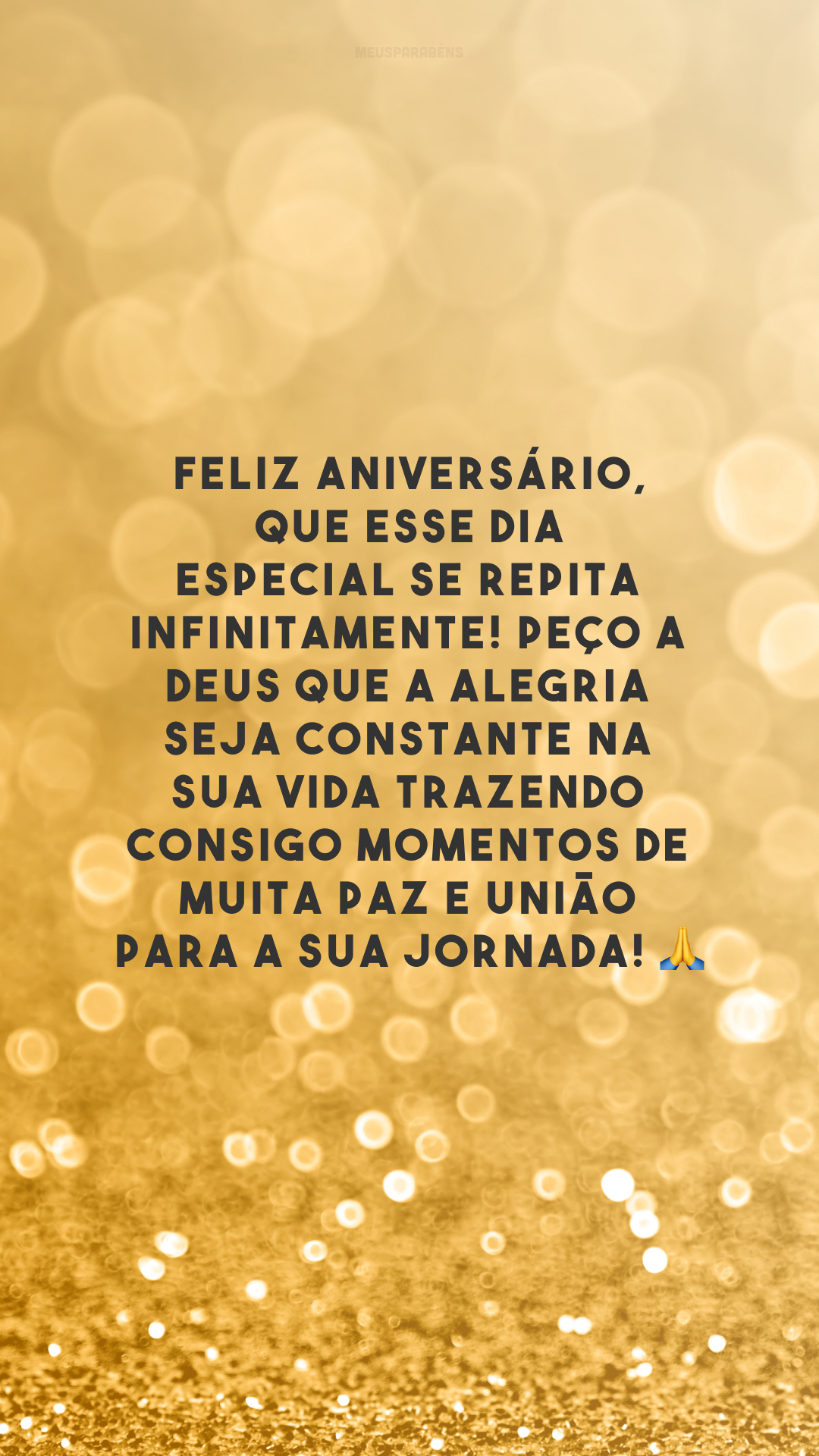 Feliz aniversário, que esse dia especial se repita infinitamente! Peço a Deus que a alegria seja constante na sua vida trazendo consigo momentos de muita paz e união para a sua jornada! 🙏