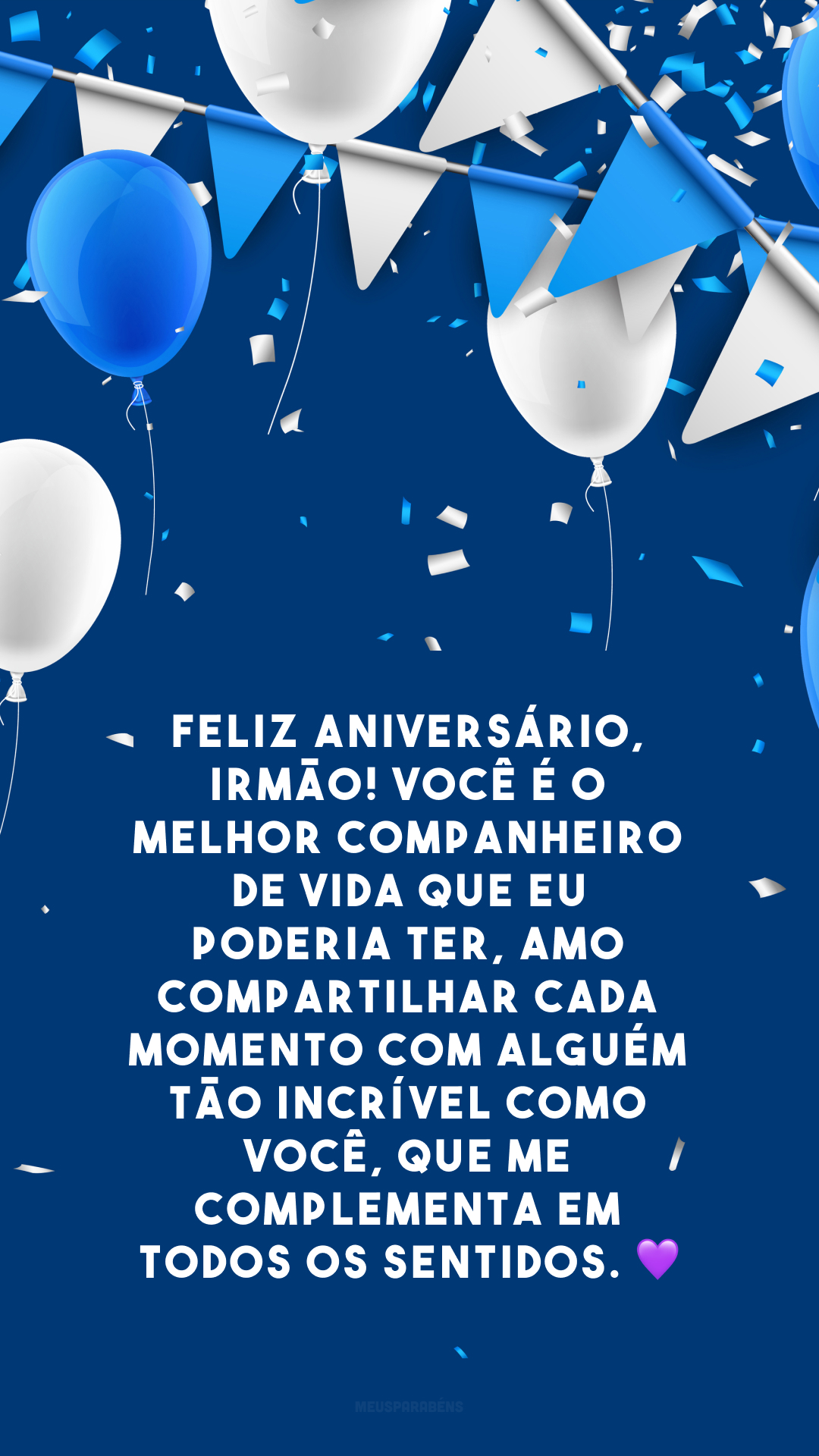 Feliz aniversário, irmão! Você é o melhor companheiro de vida que eu poderia ter, amo compartilhar cada momento com alguém tão incrível como você, que me complementa em todos os sentidos. 💜