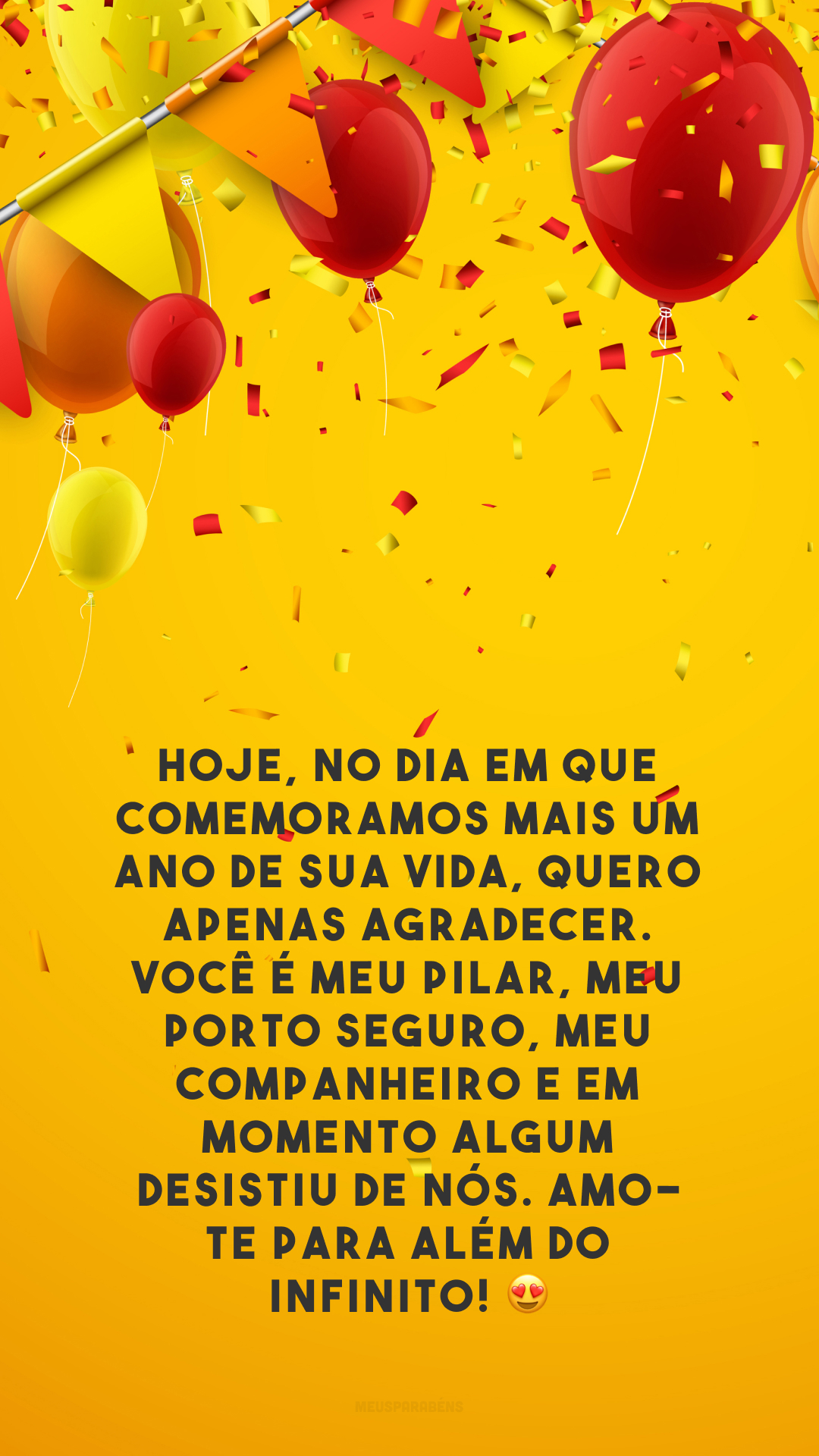 Hoje, no dia em que comemoramos mais um ano de sua vida, quero apenas agradecer. Você é meu pilar, meu porto seguro, meu companheiro e em momento algum desistiu de nós. Amo-te para além do infinito! 😍