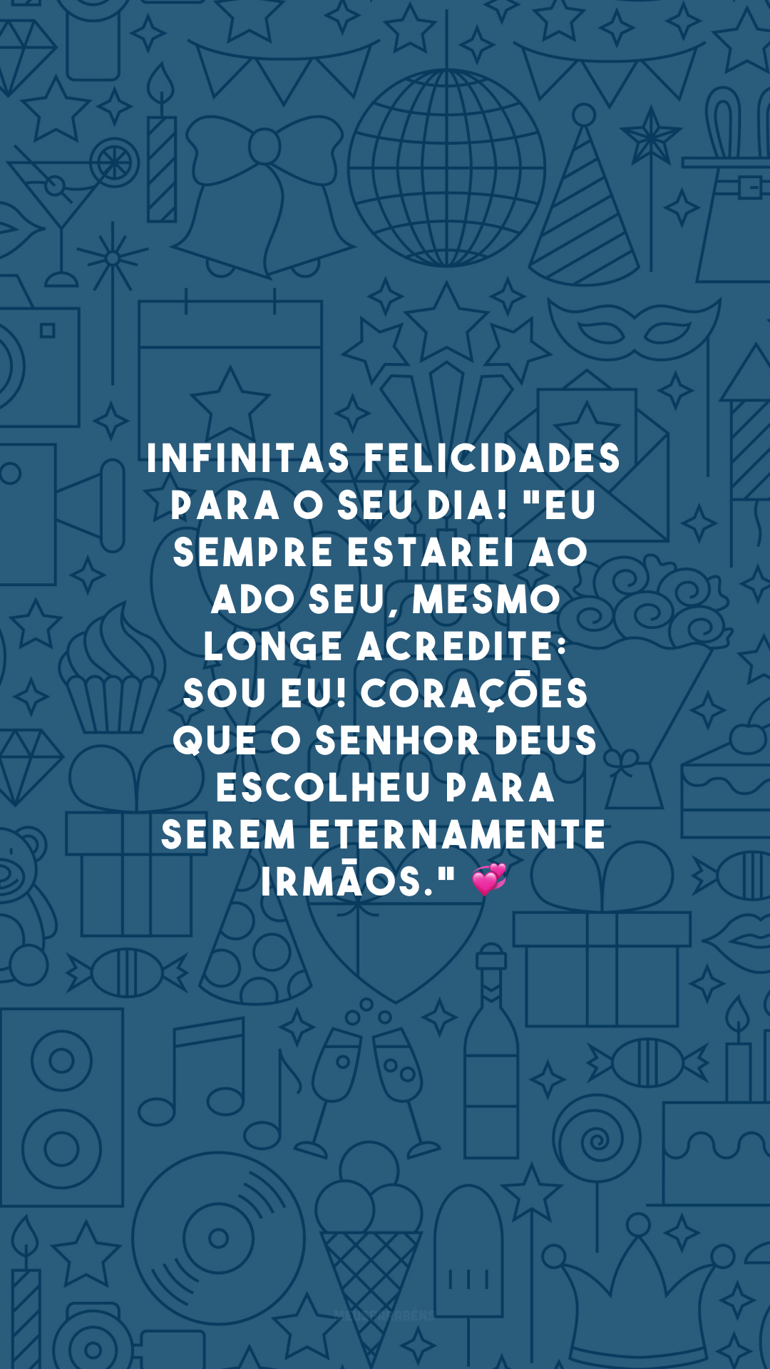 Infinitas felicidades para o seu dia! 