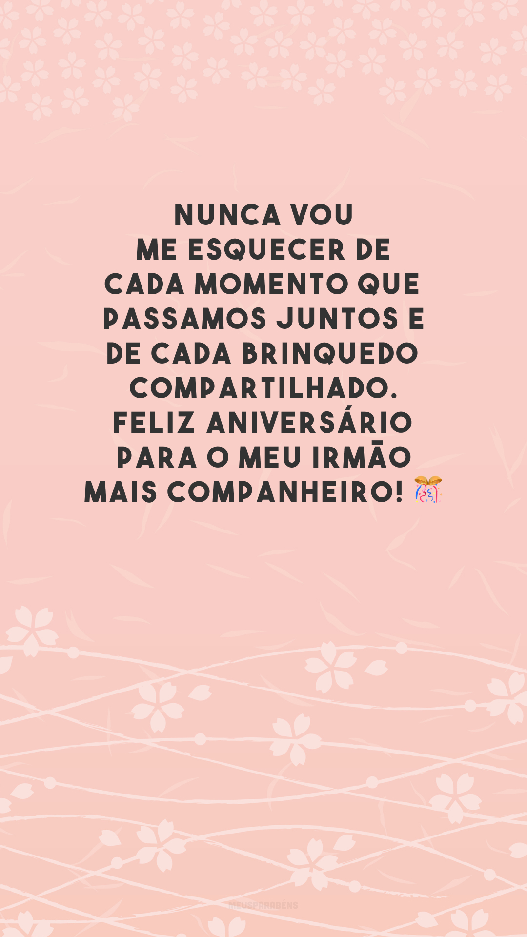 Nunca vou me esquecer de cada momento que passamos juntos e de cada brinquedo compartilhado. Feliz aniversário para o meu irmão mais companheiro! 🎊