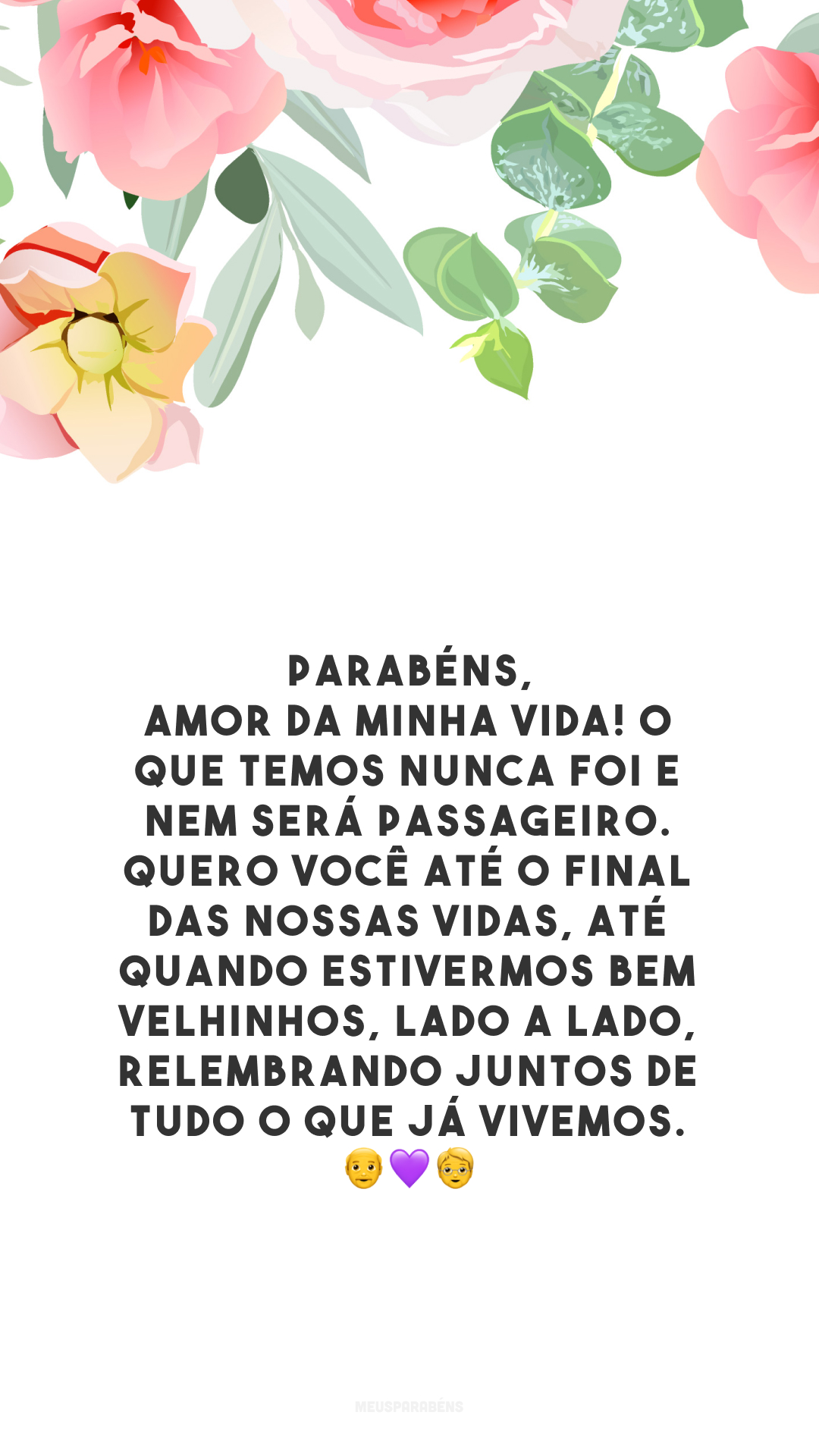 Parabéns, amor da minha vida! O que temos nunca foi e nem será passageiro. Quero você até o final das nossas vidas, até quando estivermos bem velhinhos, lado a lado, relembrando juntos de tudo o que já vivemos. 👴💜🧓