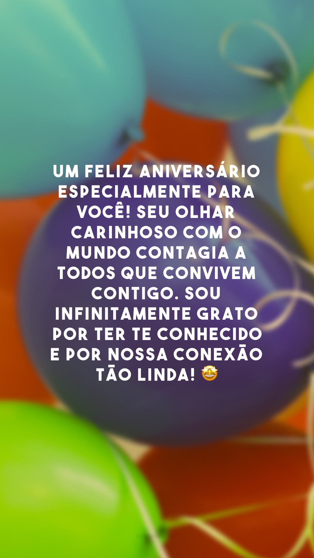 Um feliz aniversário especialmente para você! Seu olhar carinhoso com o mundo contagia a todos que convivem contigo. Sou infinitamente grato por ter te conhecido e por nossa conexão tão linda! 🤩