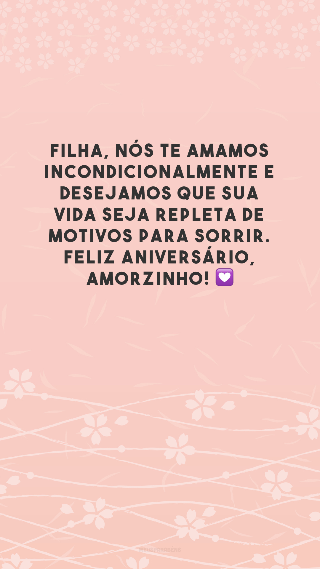 Filha, nós te amamos incondicionalmente e desejamos que sua vida seja repleta de motivos para sorrir. Feliz aniversário, amorzinho! 💟