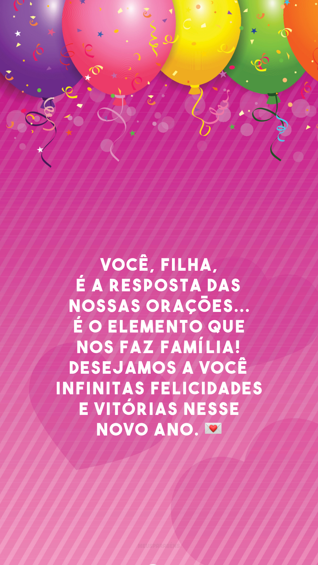 Você, filha, é a resposta das nossas orações... É o elemento que nos faz família! Desejamos a você infinitas felicidades e vitórias nesse novo ano. 💌