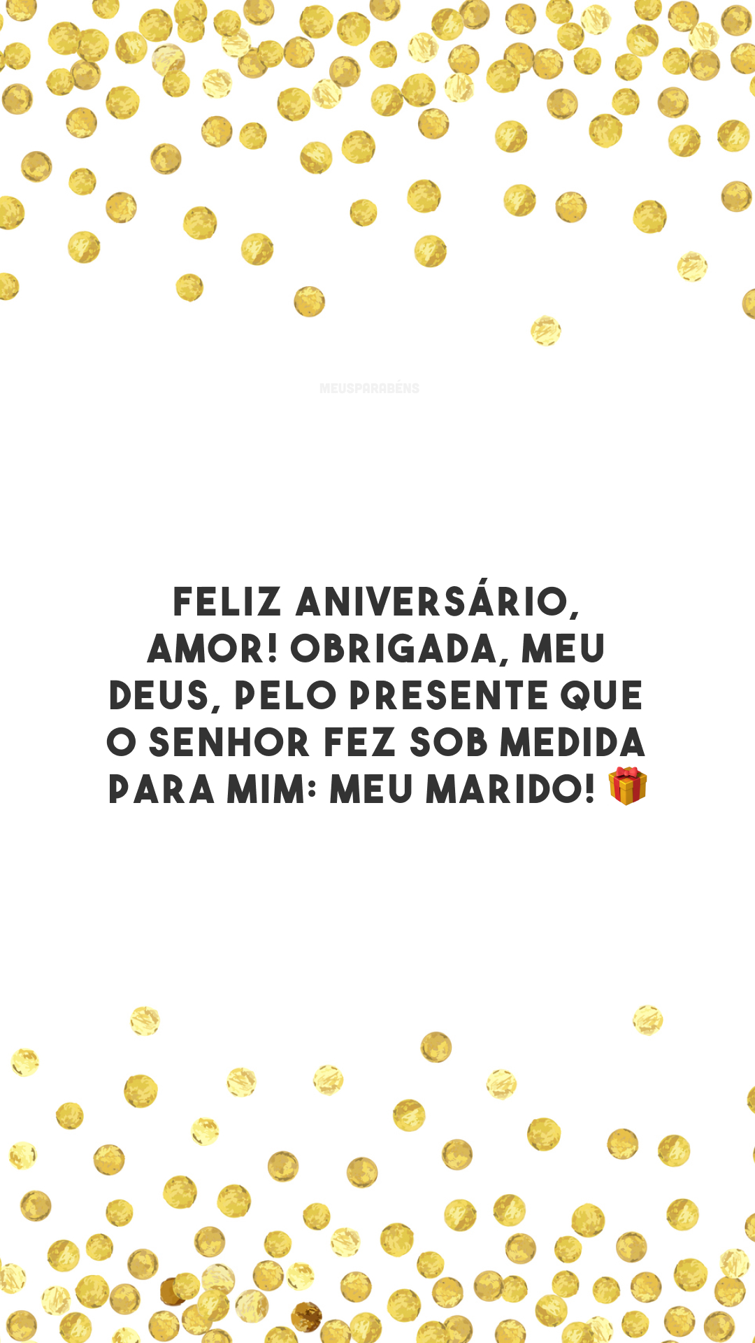 Feliz aniversário, amor! Obrigada, meu Deus, pelo presente que o Senhor fez sob medida para mim: meu marido! 🎁