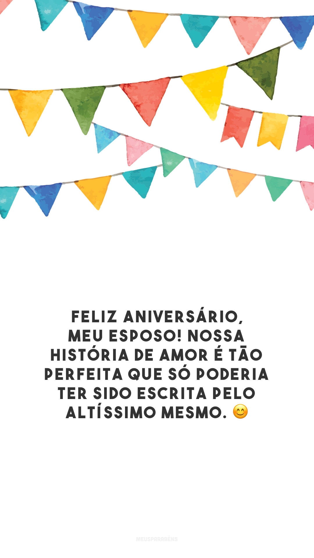 Feliz aniversário, meu esposo! Nossa história de amor é tão perfeita que só poderia ter sido escrita pelo Altíssimo mesmo. 😊