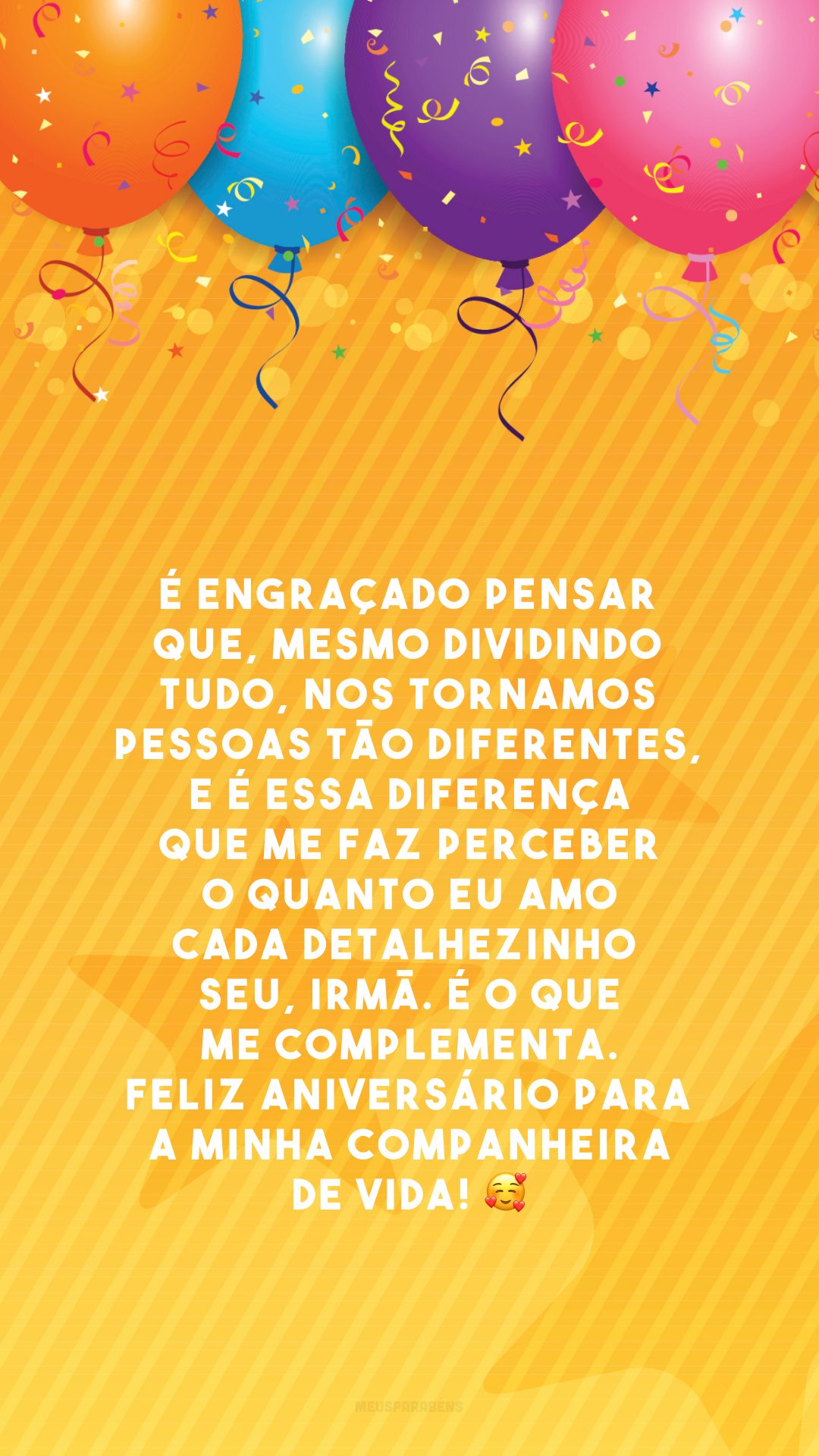 É engraçado pensar que, mesmo dividindo tudo, nos tornamos pessoas tão diferentes, e é essa diferença que me faz perceber o quanto eu amo cada detalhezinho seu, irmã. É o que me complementa. Feliz aniversário para a minha companheira de vida! 🥰