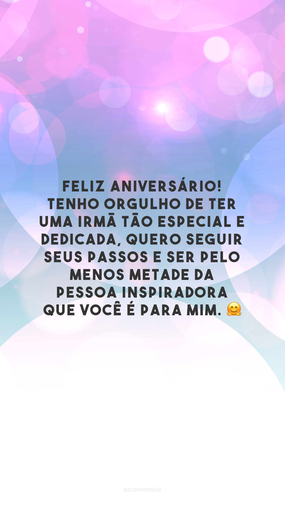 Feliz aniversário! Tenho orgulho de ter uma irmã tão especial e dedicada, quero seguir seus passos e ser pelo menos metade da pessoa inspiradora que você é para mim. 🤗