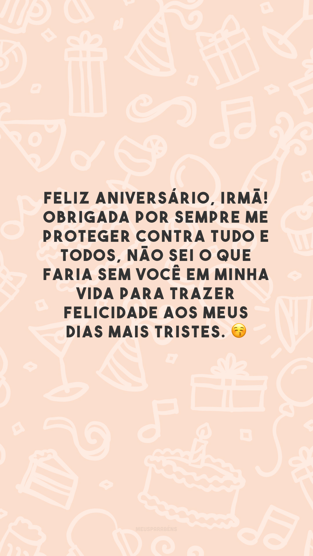 Feliz aniversário, irmã! Obrigada por sempre me proteger contra tudo e todos, não sei o que faria sem você em minha vida para trazer felicidade aos meus dias mais tristes. 😚