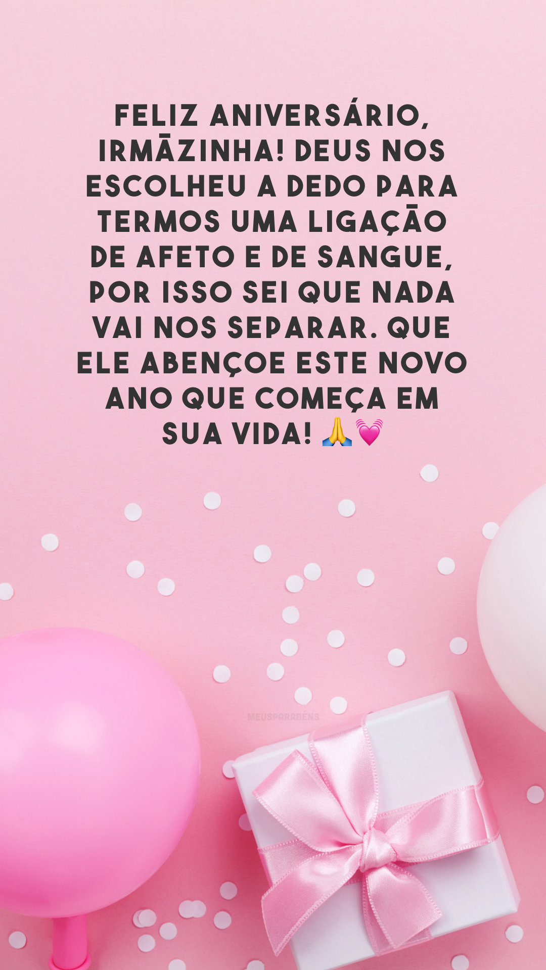 Feliz aniversário, irmãzinha! Deus nos escolheu a dedo para termos uma ligação de afeto e de sangue, por isso sei que nada vai nos separar. Que Ele abençoe este novo ano que começa em sua vida! 🙏💓