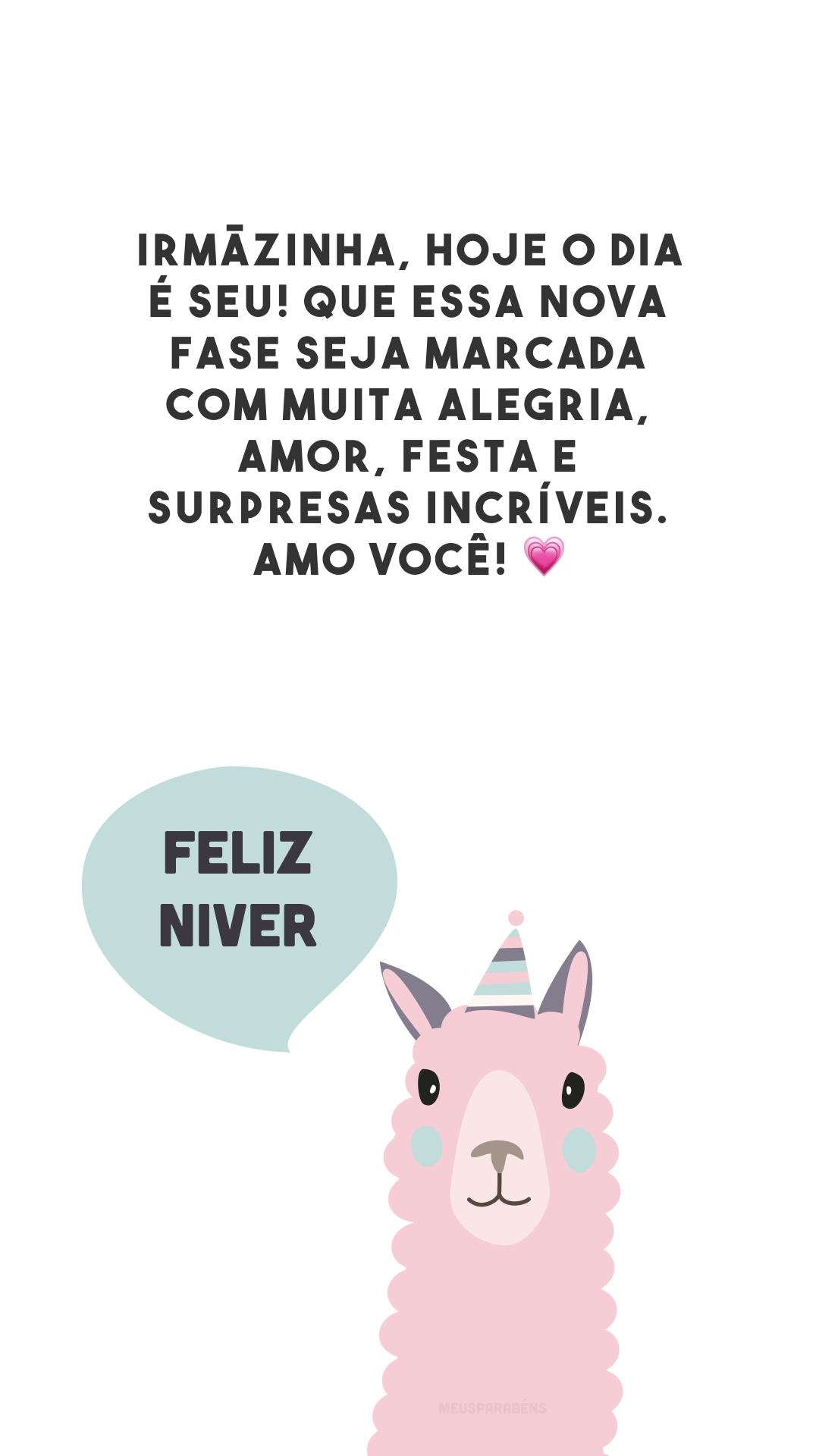 Irmãzinha, hoje o dia é seu! Que essa nova fase seja marcada com muita alegria, amor, festa e surpresas incríveis. Amo você! 💗