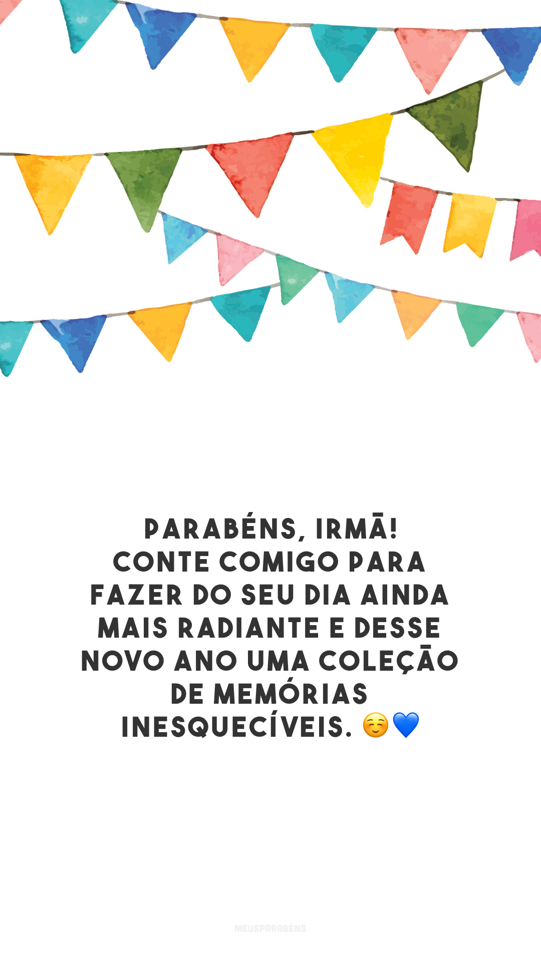 Parabéns, irmã! Conte comigo para fazer do seu dia ainda mais radiante e desse novo ano uma coleção de memórias inesquecíveis. ☺💙