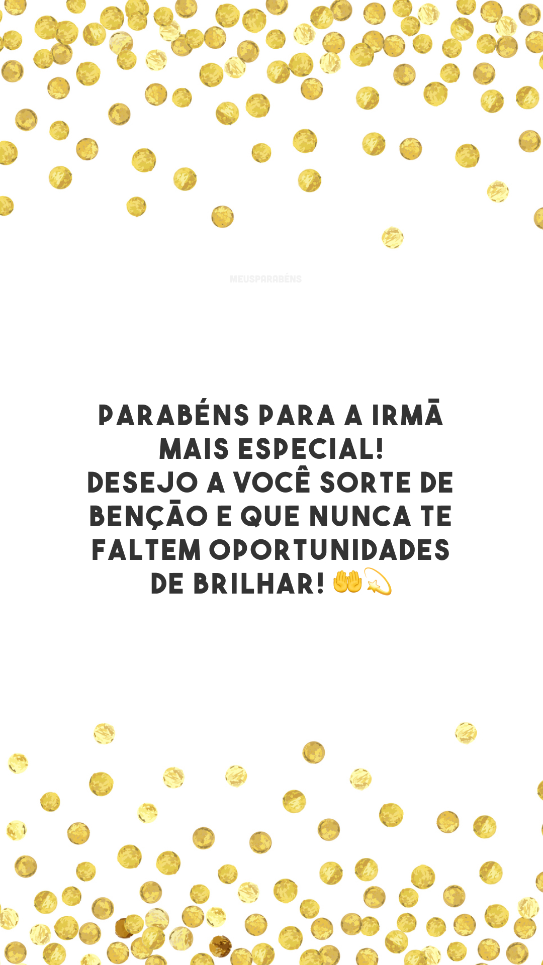 Parabéns para a irmã mais especial! Desejo a você sorte de benção e que nunca te faltem oportunidades de brilhar! 🤲💫