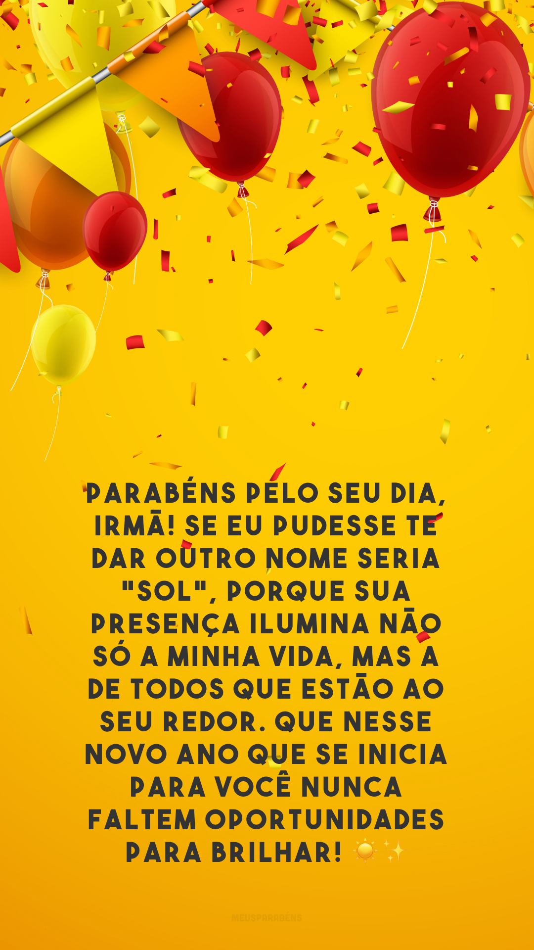 Parabéns pelo seu dia, irmã! Se eu pudesse te dar outro nome seria 