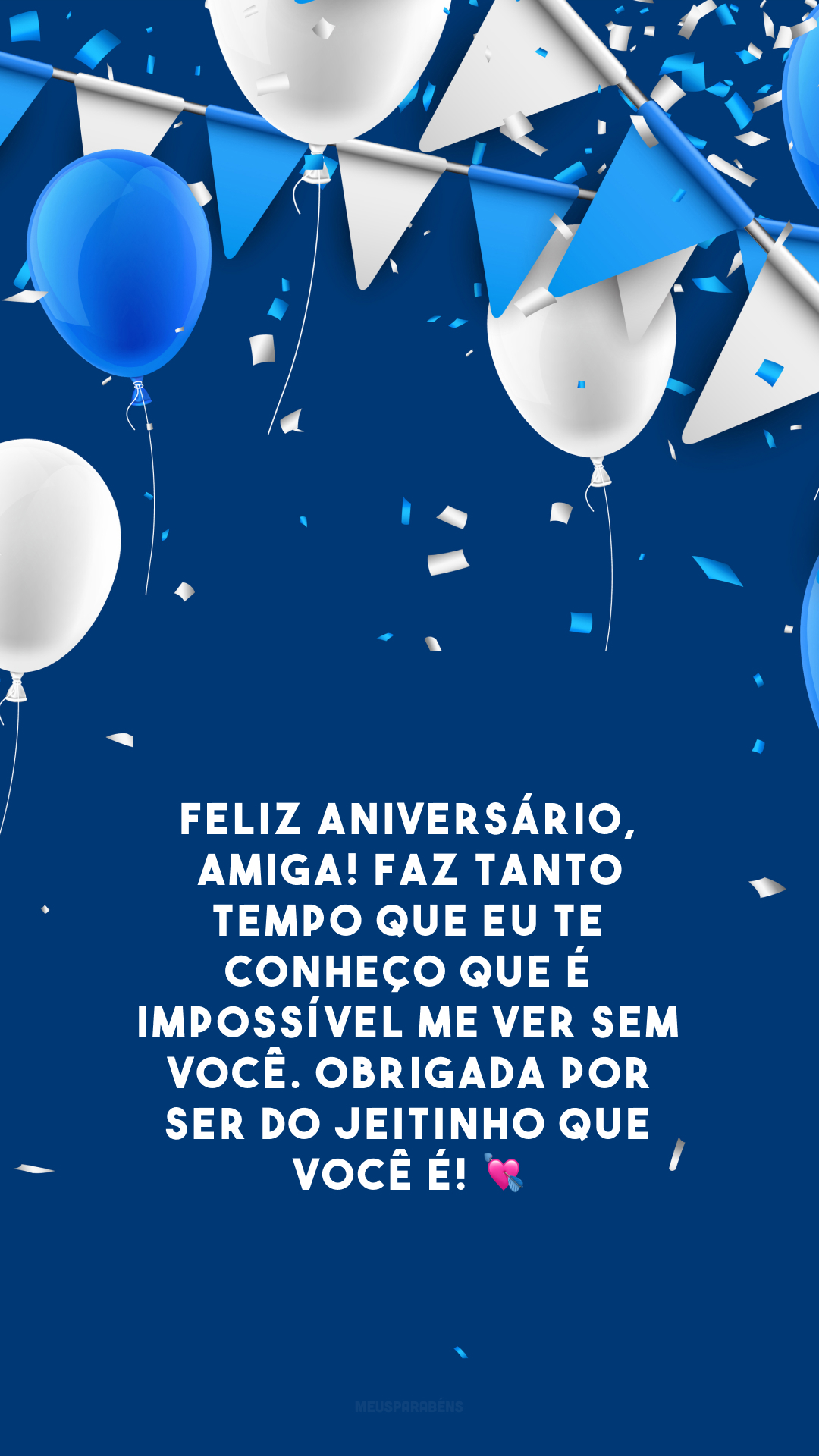 Feliz aniversário, amiga! Faz tanto tempo que eu te conheço que é impossível me ver sem você. Obrigada por ser do jeitinho que você é! 💘