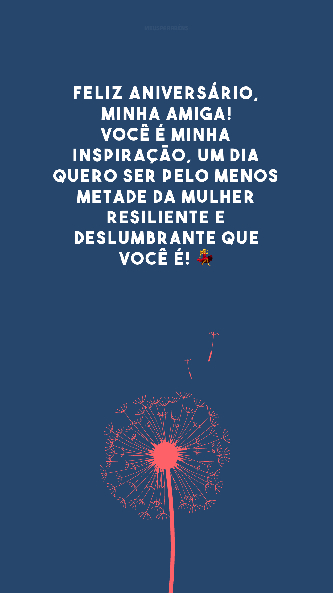 Feliz aniversário, minha amiga! Você é minha inspiração, um dia quero ser pelo menos metade da mulher resiliente e deslumbrante que você é! 💃