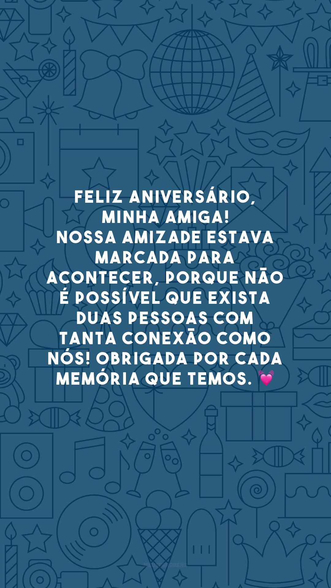 Feliz aniversário, minha amiga! Nossa amizade estava marcada para acontecer, porque não é possível que exista duas pessoas com tanta conexão como nós! Obrigada por cada memória que temos. 💓