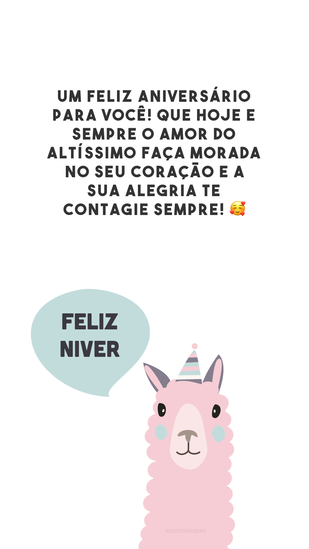 Um feliz aniversário para você! Que hoje e sempre o amor do Altíssimo faça morada no seu coração e a Sua alegria te contagie sempre! 🥰